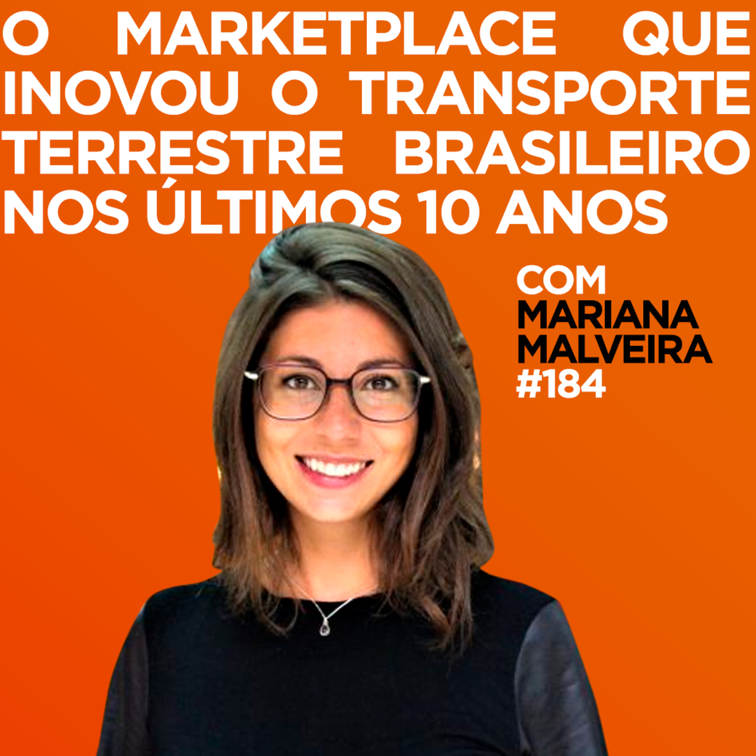 O marketplace que inovou o transporte terrestre brasileiro nos últimos 10 anos Com Mariana Malveira | #184 episode artwork