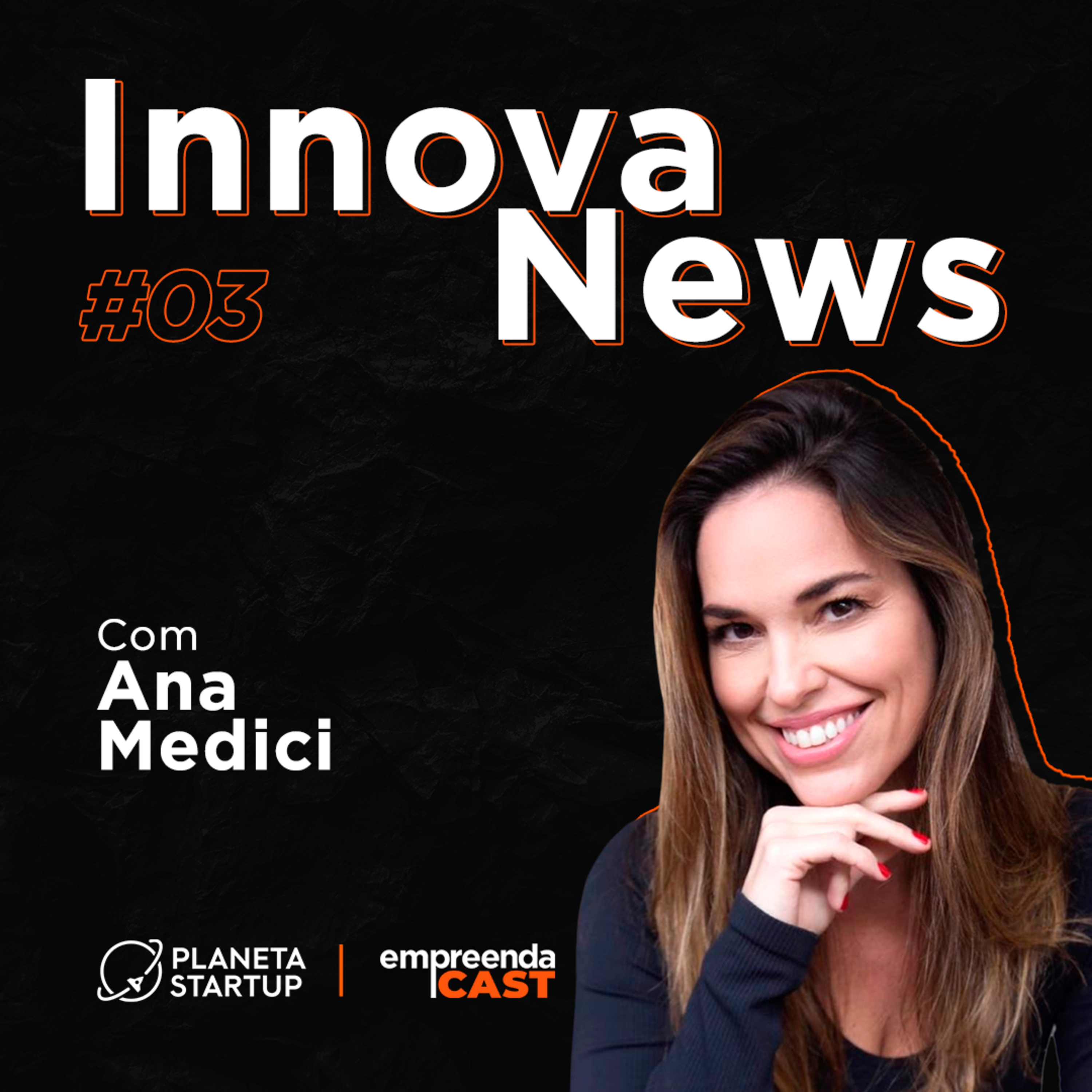 InnovaNews: últimas notícias sobre empreendedorismo, inovação, startups e muito mais Com Ana Medici | #03 episode artwork