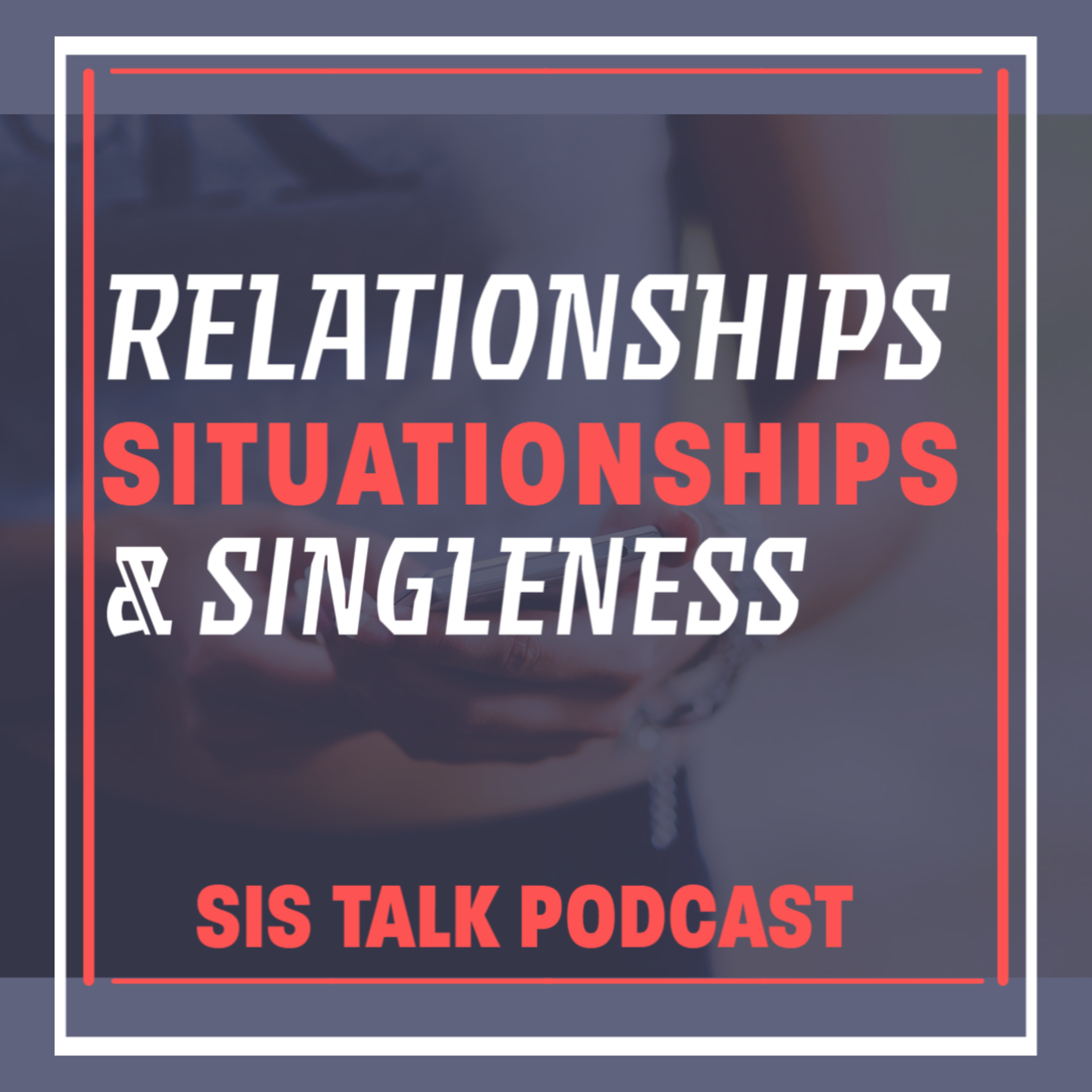 Relationships, Situationships, & Singleness