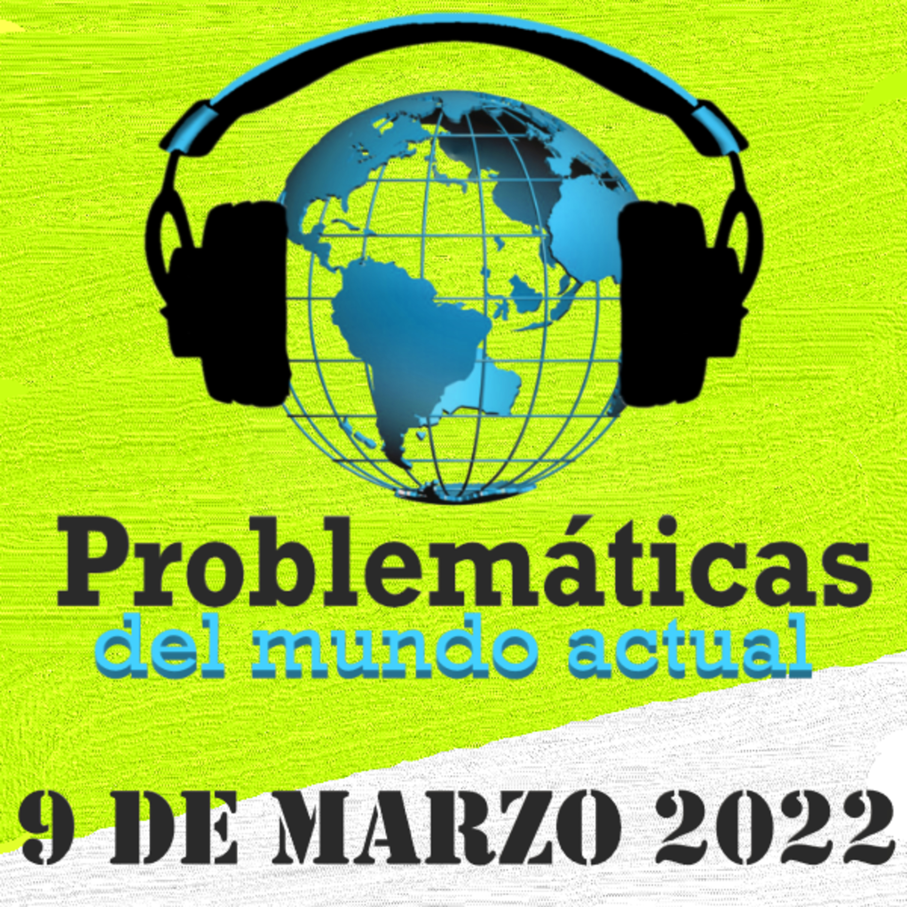 PROBLEMÁTICAS DEL MUNDO ACTUAL - 9 DE MARZO DE 2022 episode artwork