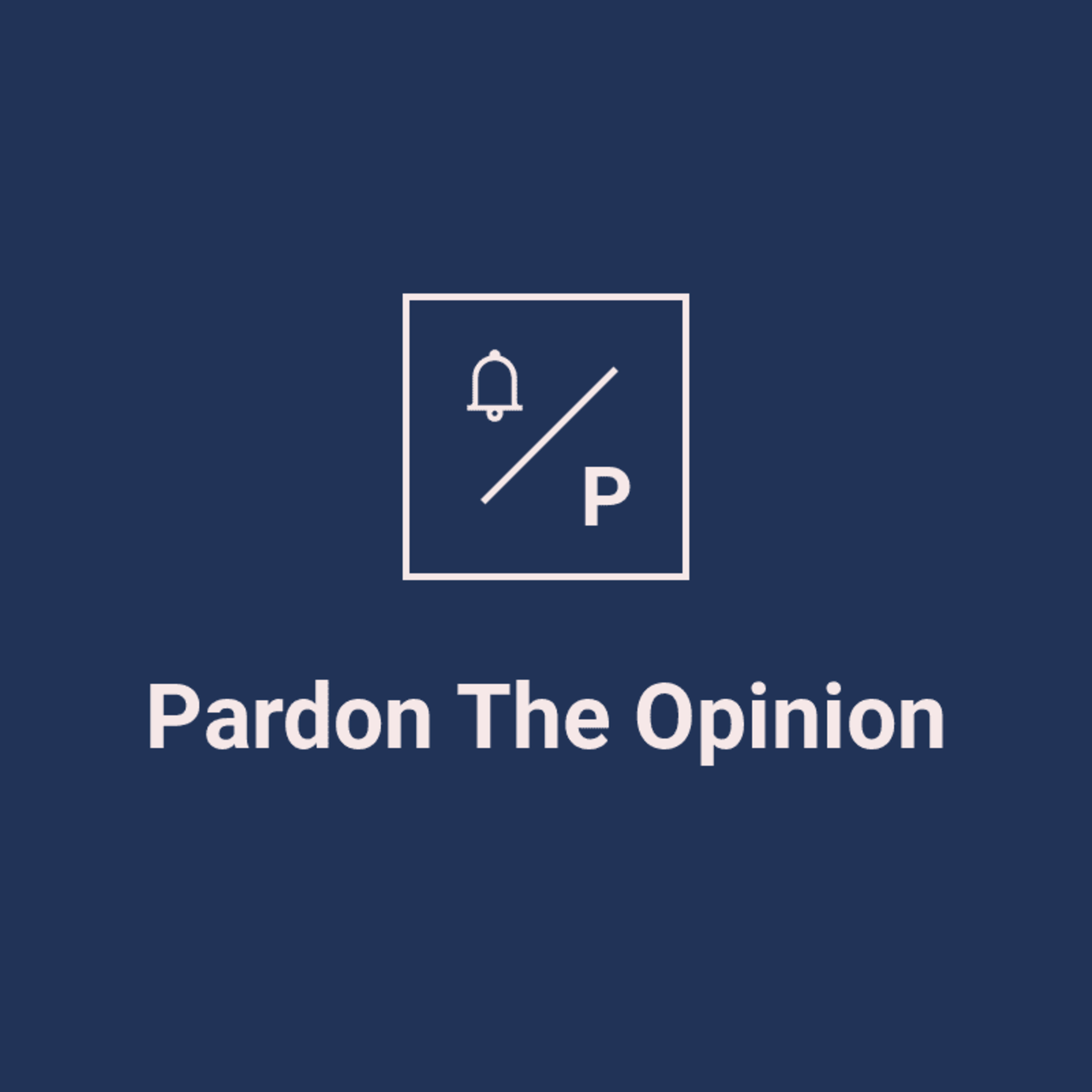 Pardon The Opinion