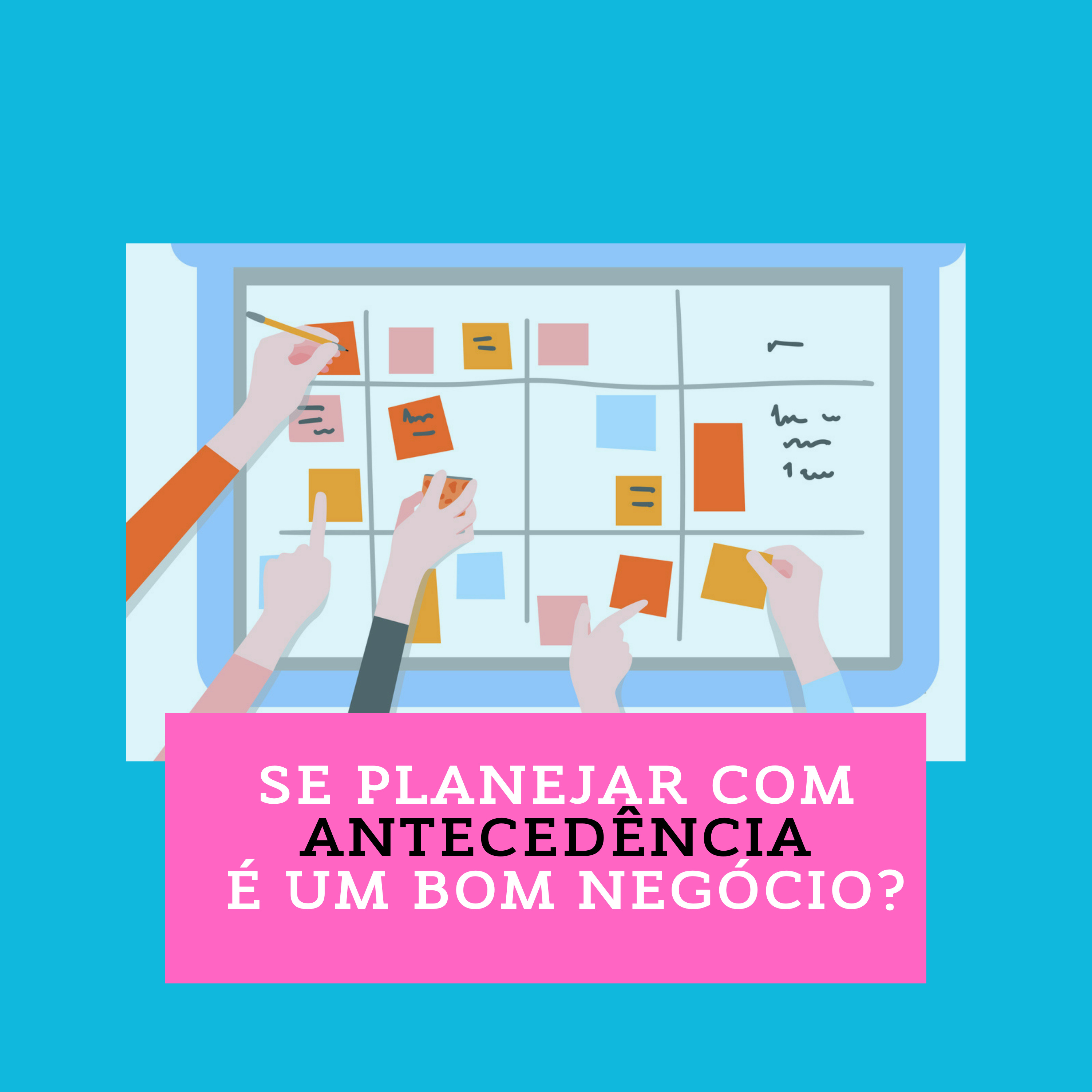 Se planejar com antecedência é realmente um bom negócio?