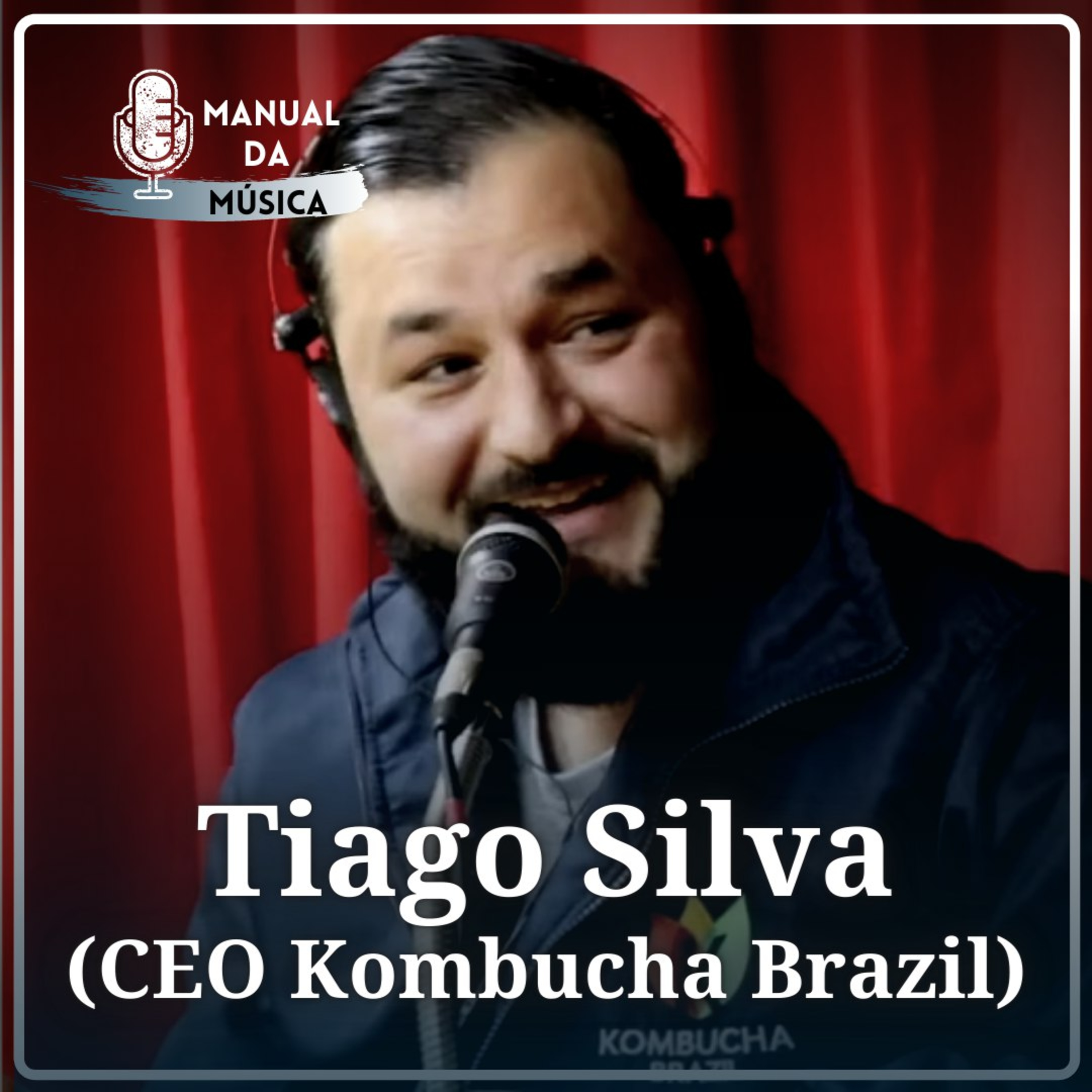 Como empreender com Tiago Silva(CEO KOMBUCHA BRAZIL) Manual da Música Podcast#022