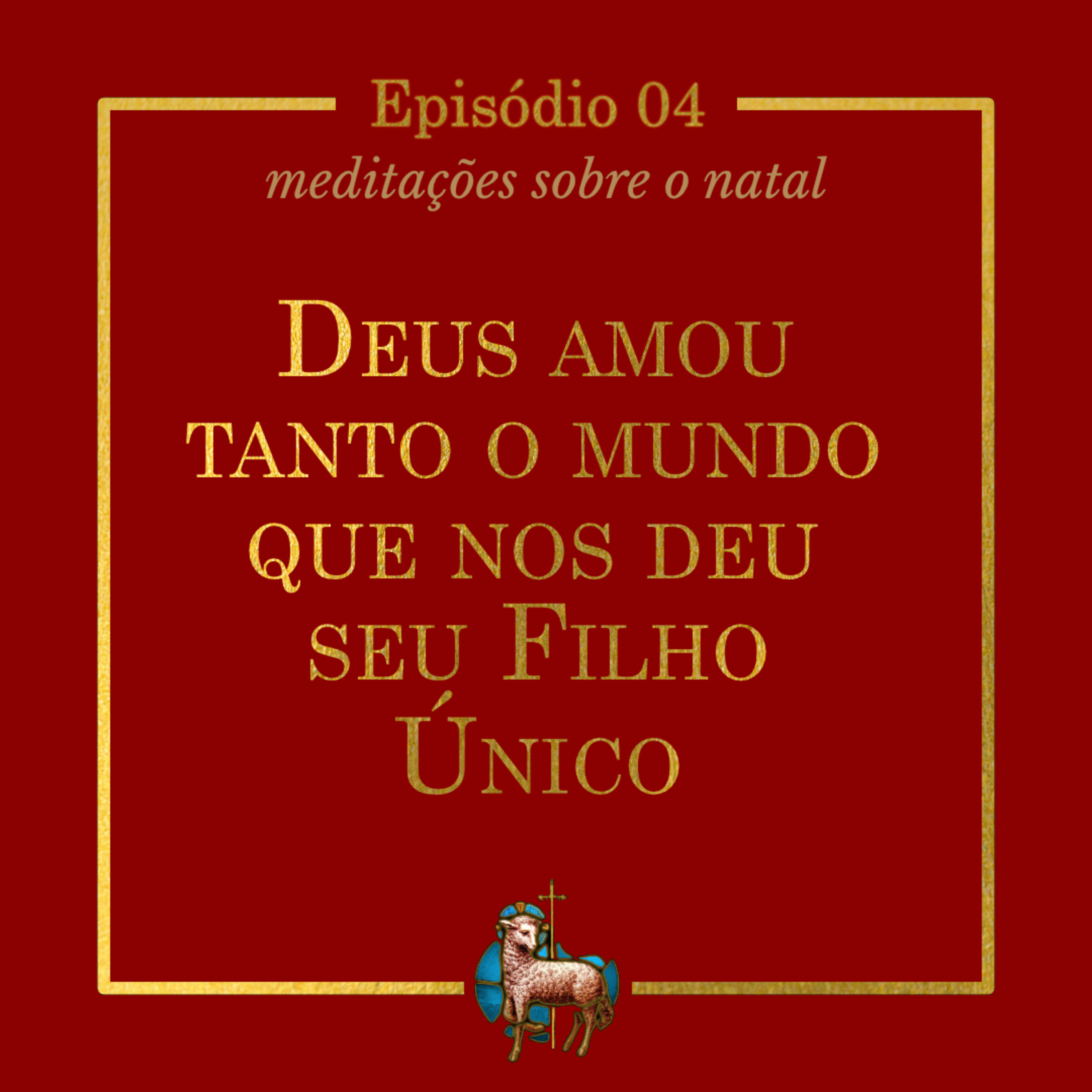 T.01 Ep.04 | Deus amou tanto o mundo que nos deu Seu Filho Único episode artwork
