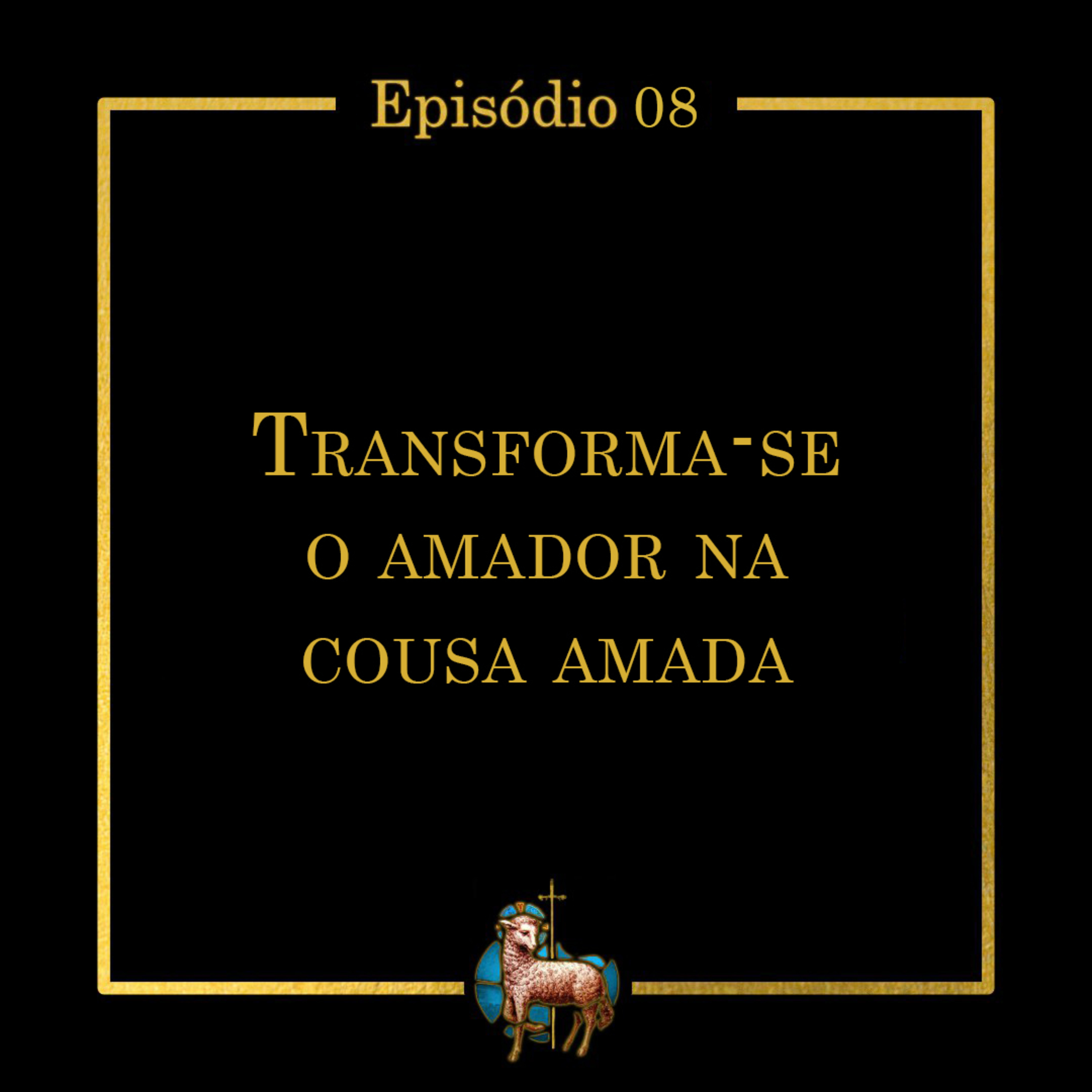 T.01 Ep.08 | Transforma-se o amador na cousa amada episode artwork