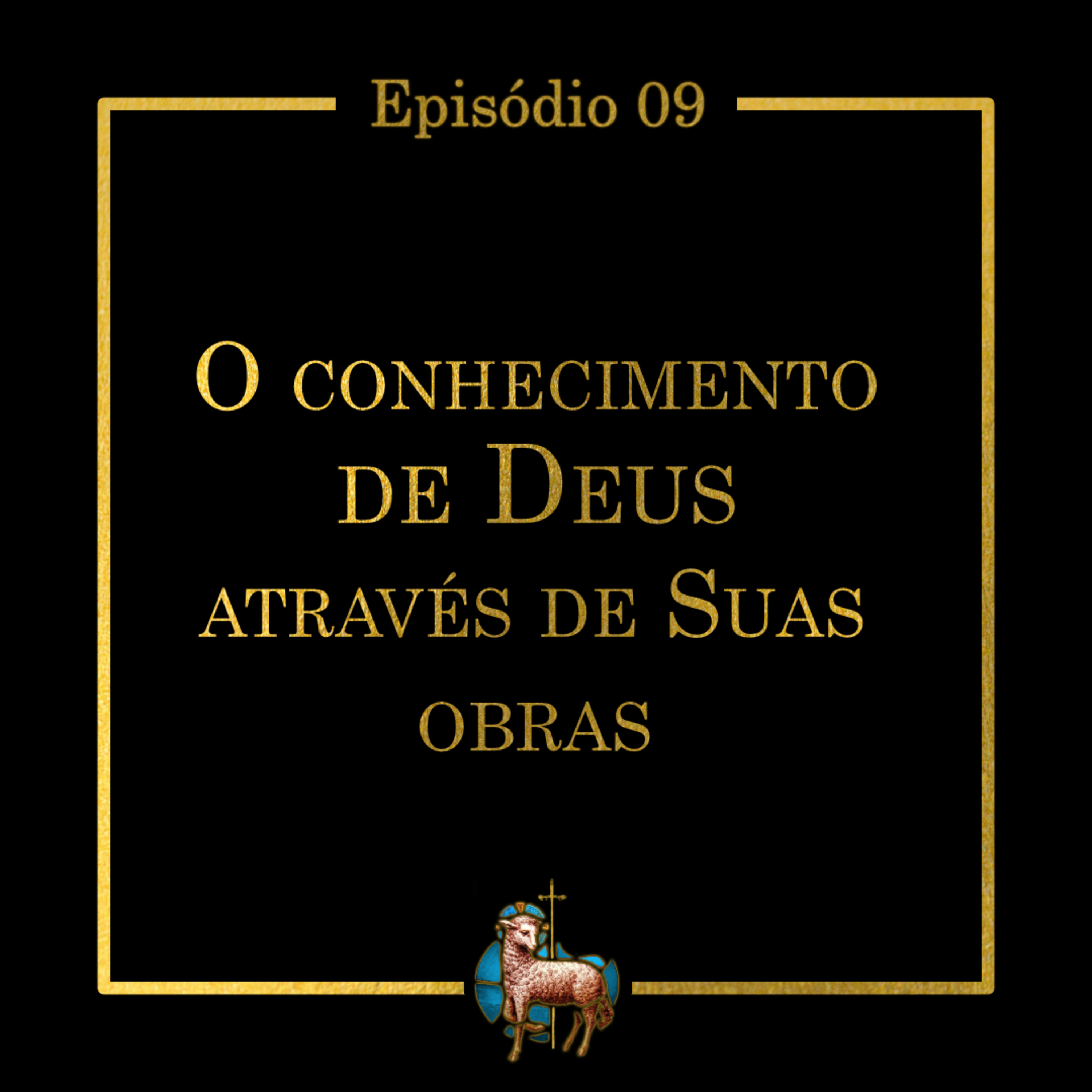 T.01 Ep.09 | O conhecimento de Deus através de suas obras episode artwork