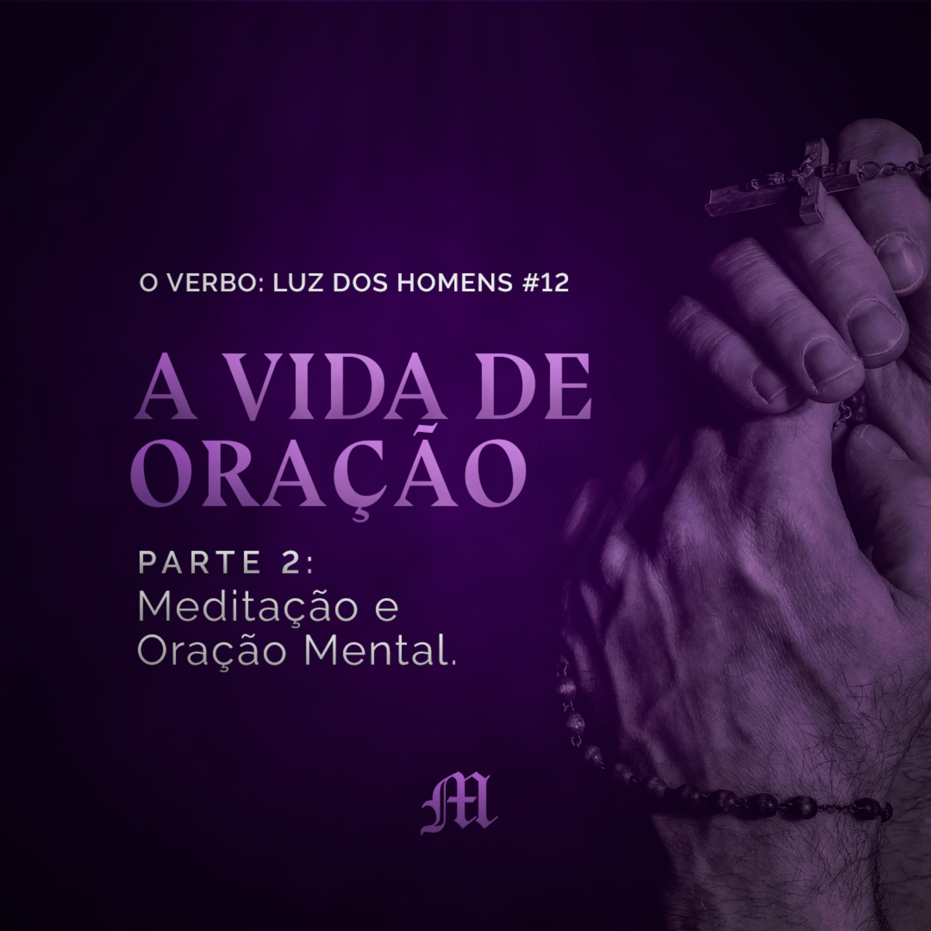 T.01 Ep.12 | A vida de oração - Aula 2 - Meditação e Oração Mental (10 de fevereiro de 2021) episode artwork
