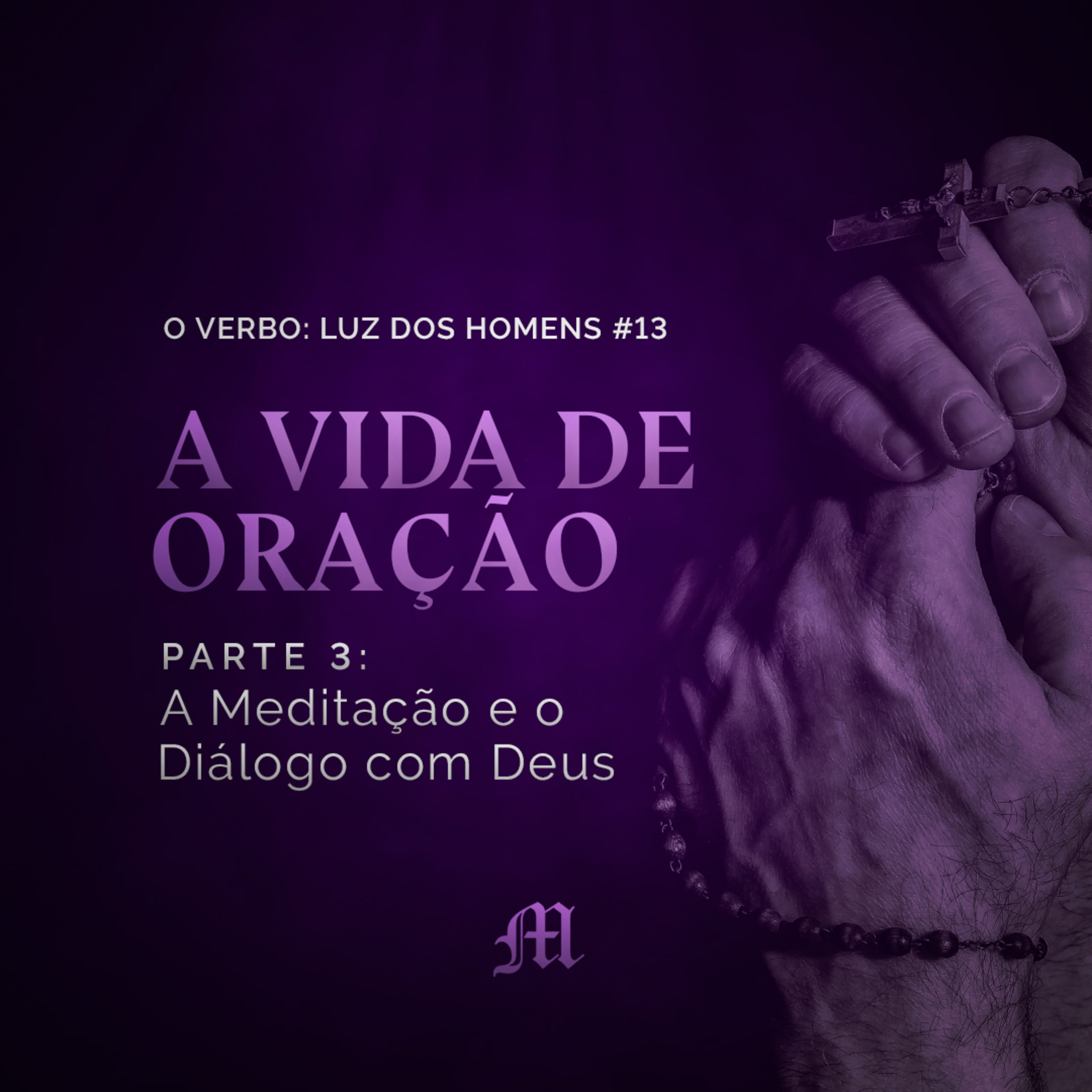 T.01 Ep.13 | A vida de oração - Aula 3 - A Meditação e o Diálogo com Deus episode artwork