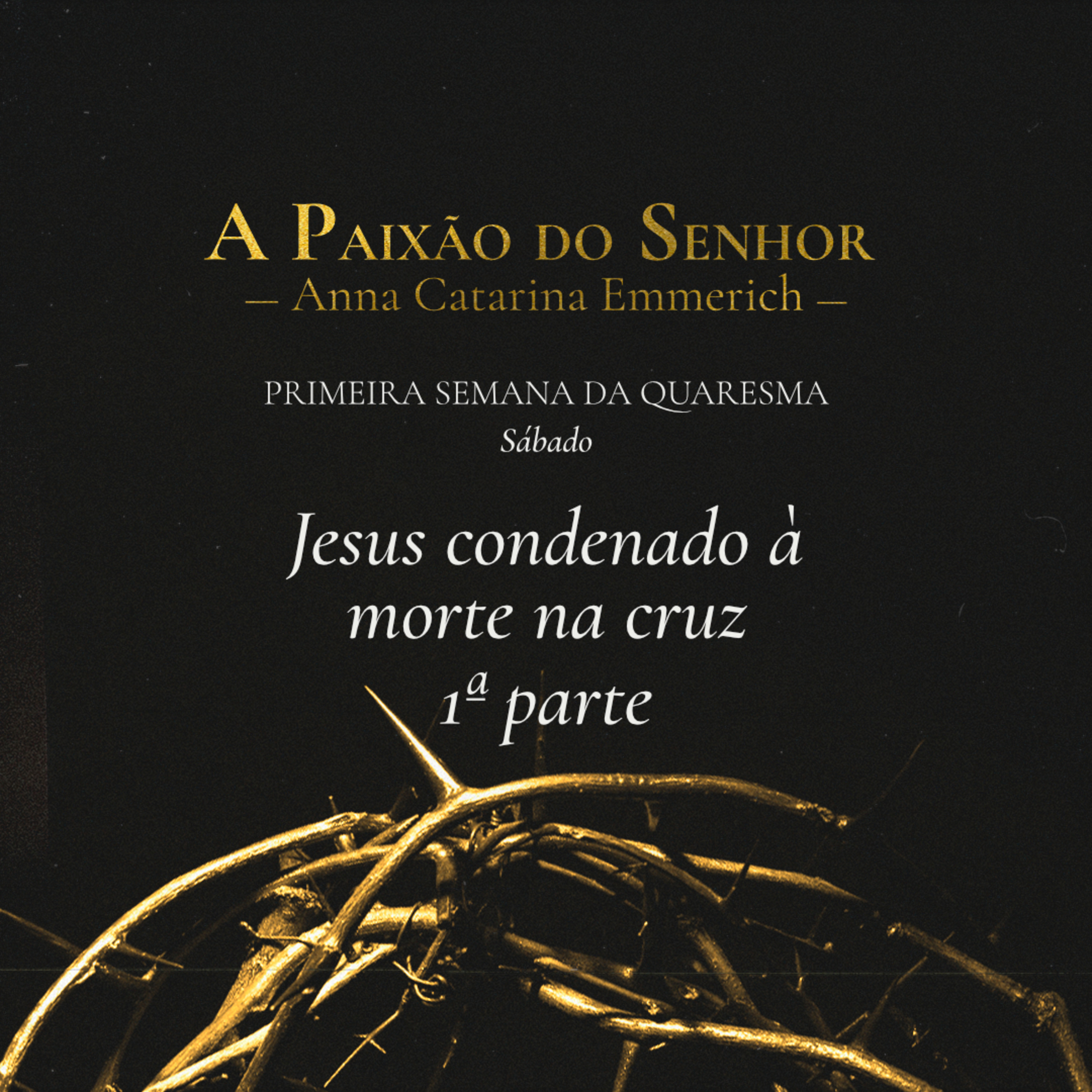 T.02 Ep.11 | Sábado da 1ª Semana - Jesus condenado à morte na cruz - 1ª parte episode artwork