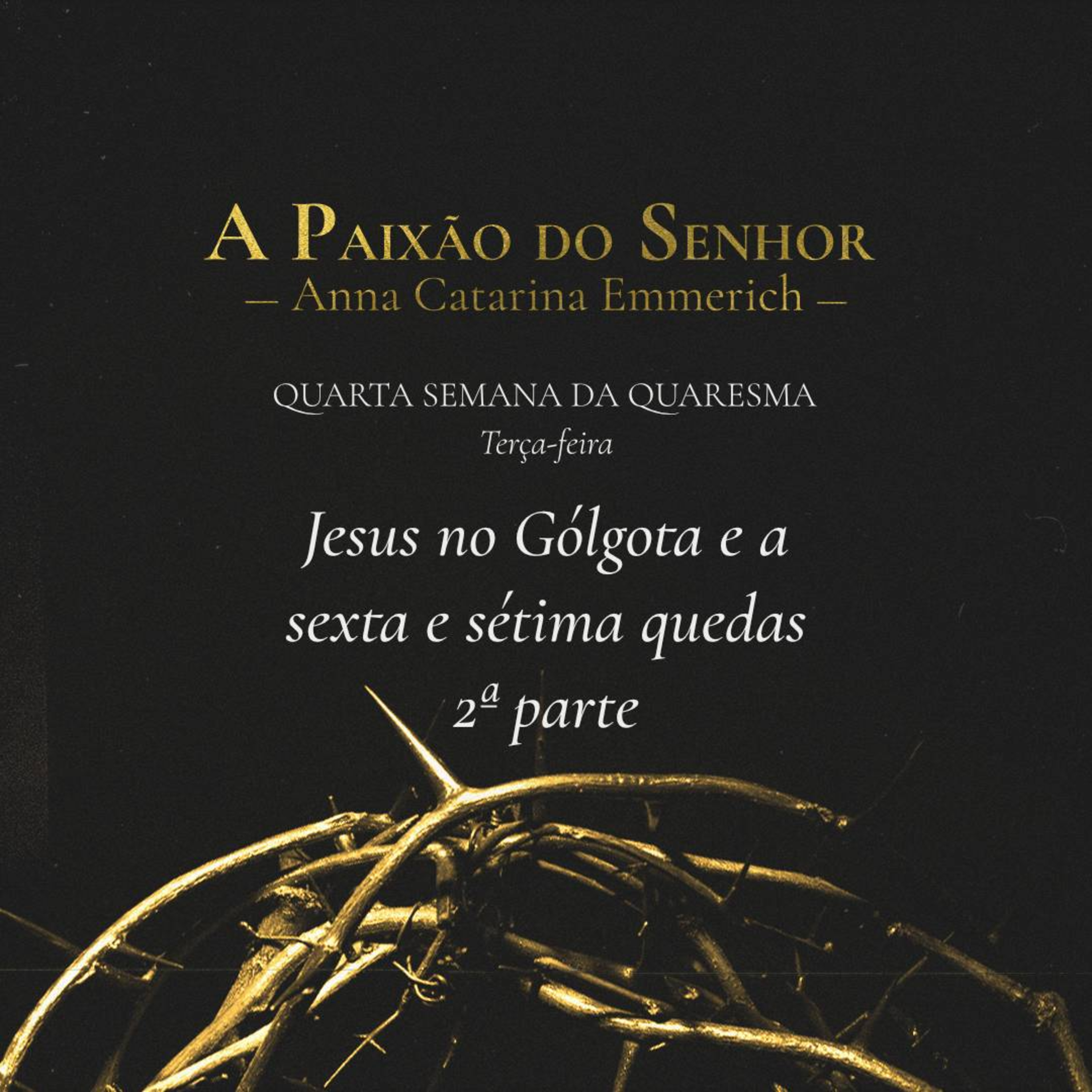 T.02 Ep.28 | Terça-Feira da 4ª semana - Jesus no Gólgota. 6ª e 7ª quedas - 2ª parte episode artwork