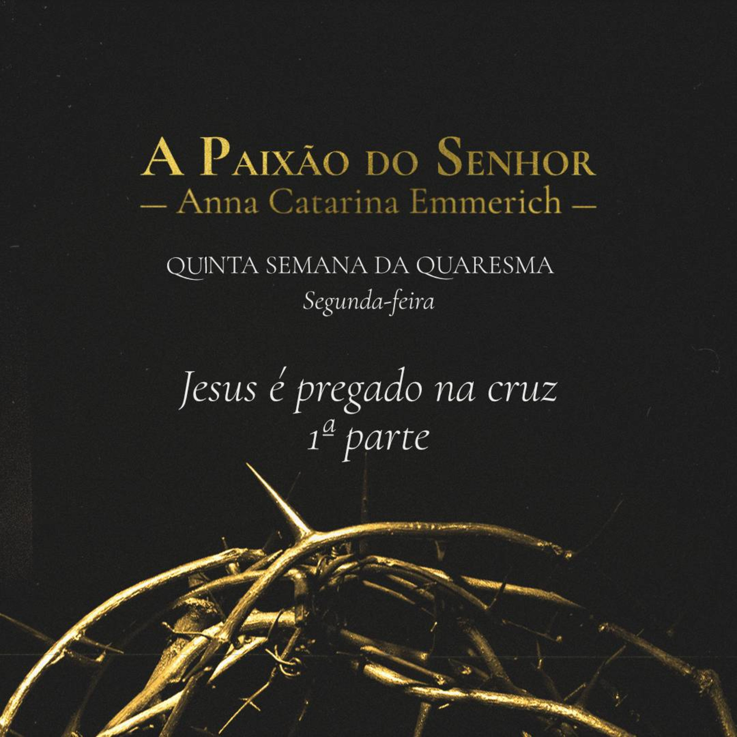 T.02 Ep.34 | Segunda-Feira da 5ª semana - Jesus é pregado na cruz - 1ª parte episode artwork