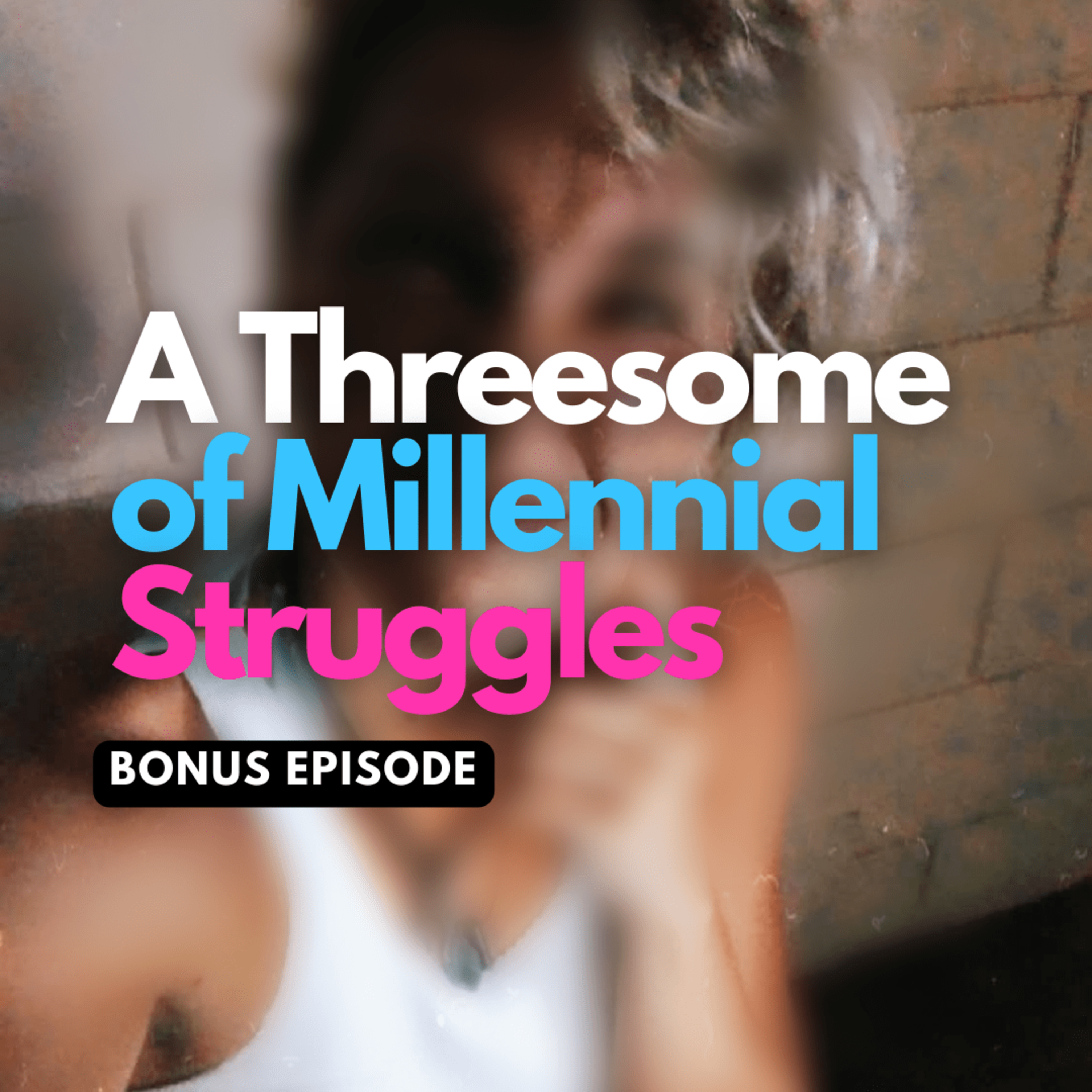 (Bonus Episode) A Threesome Of Millennial Struggles episode artwork