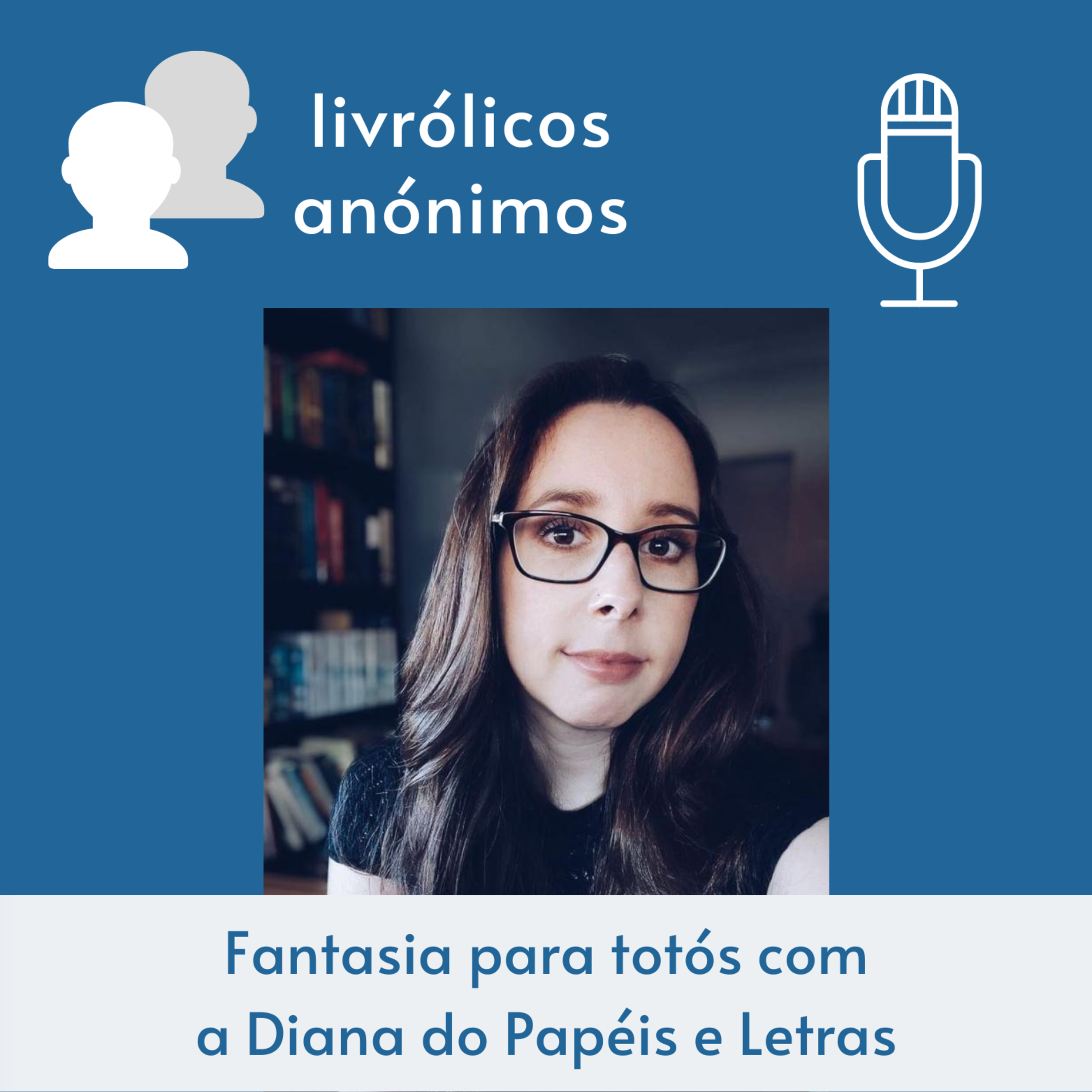 Episódio #96: Fantasia para totós com a Diana do Papéis e Letras episode artwork
