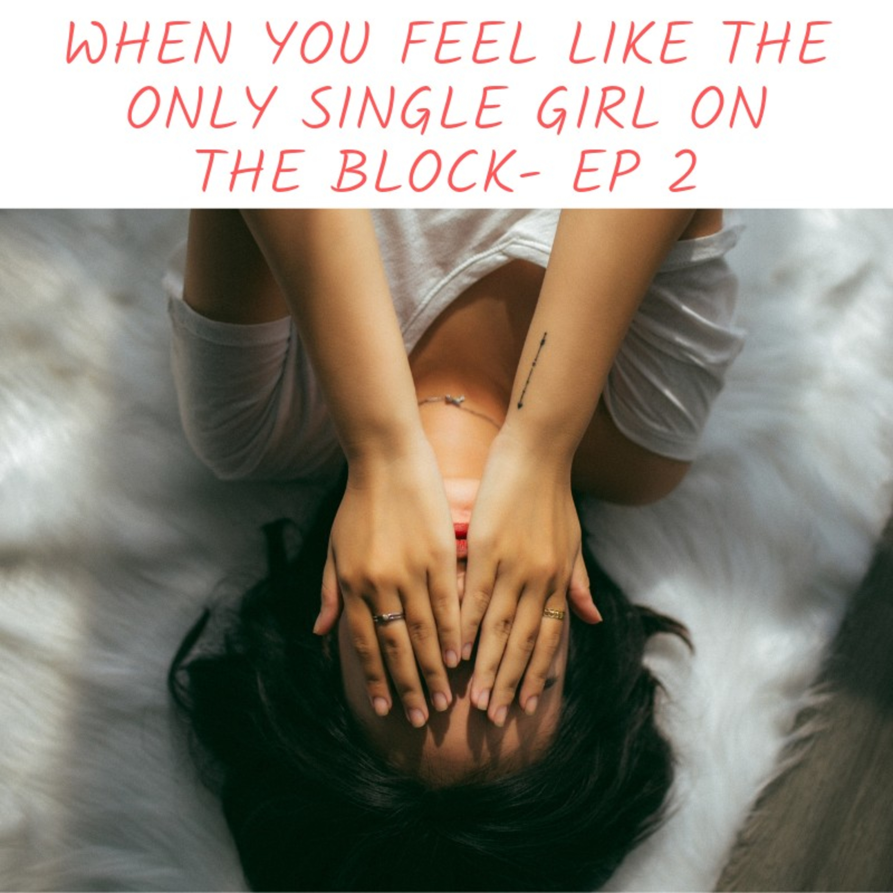When you feel like the only Single Girl on the Block Ep 2 When you feel like the only Single Girl on the Block Ep 2