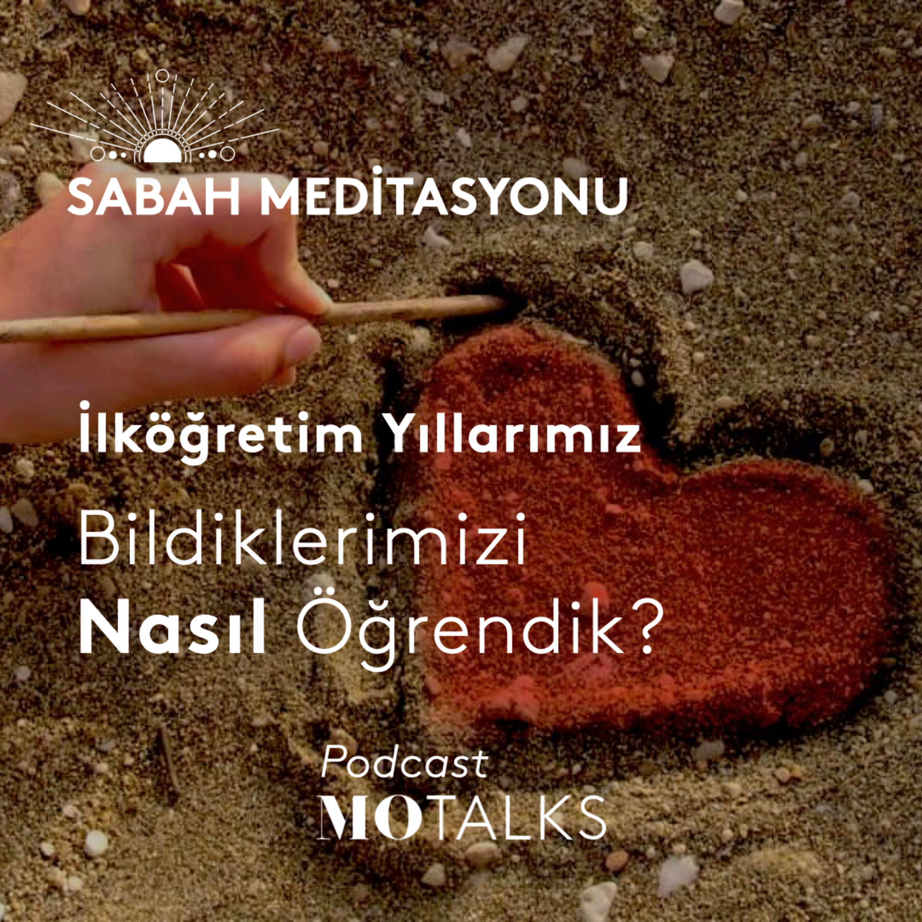 42 I Sabah Meditasyonu: İlköğretim Yıllarımız I Bildiklerimizi Nasıl Öğrendik?