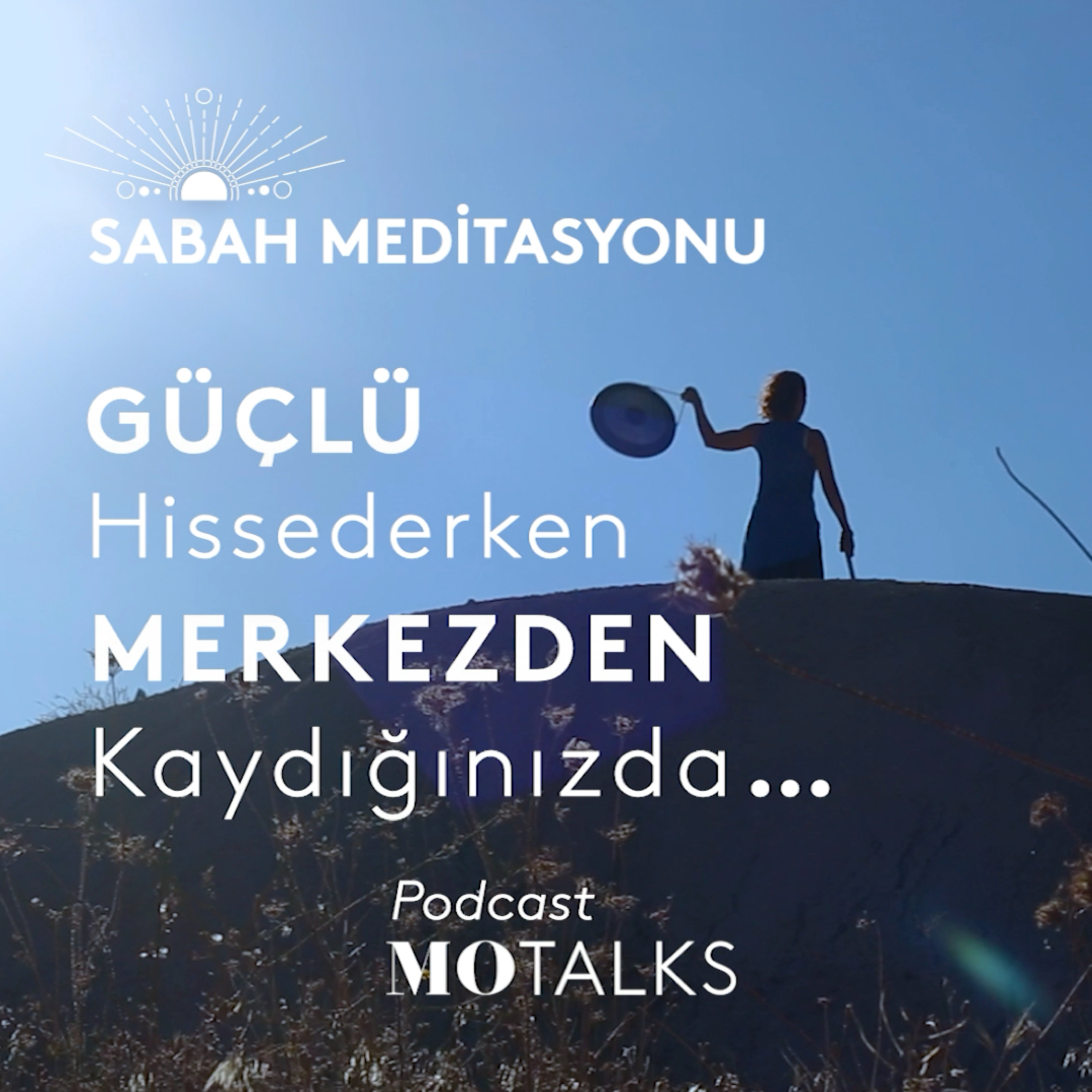 53 I Sabah Meditasyonu: Güçlü Hissederken Merkezden Kaydığınızda