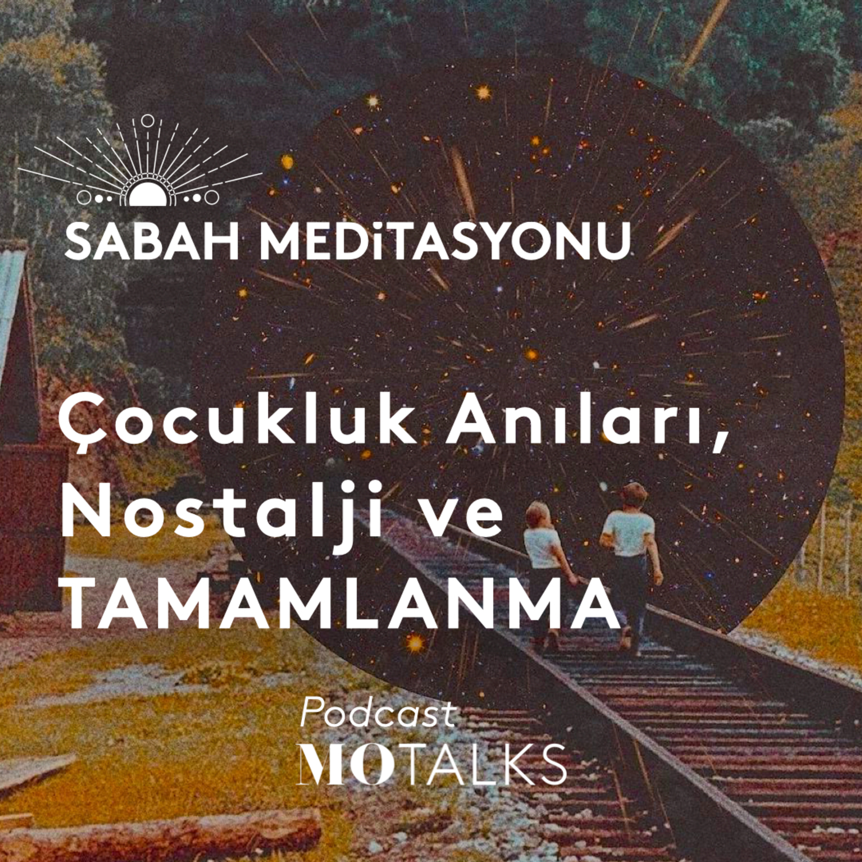 55 I Sabah Meditasyonu: Çocukluk Anıları, Nostalji ve Tamamlanma