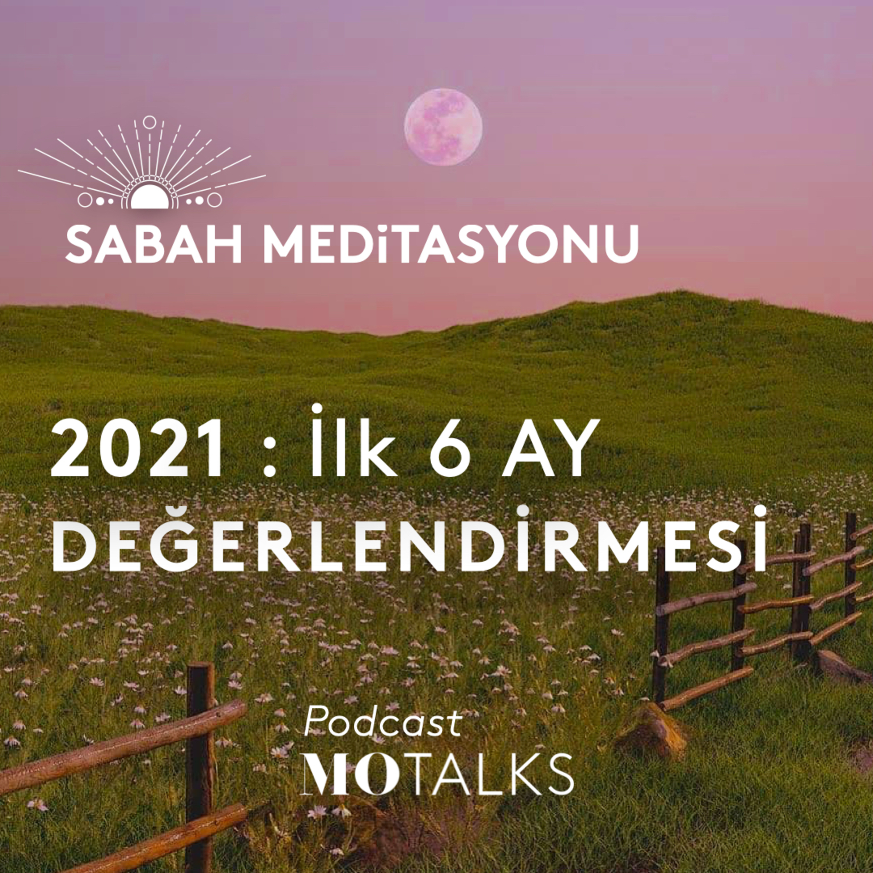 57 I Sabah Meditasyonu: 2021: İlk 6 AY Değerlendirmesi