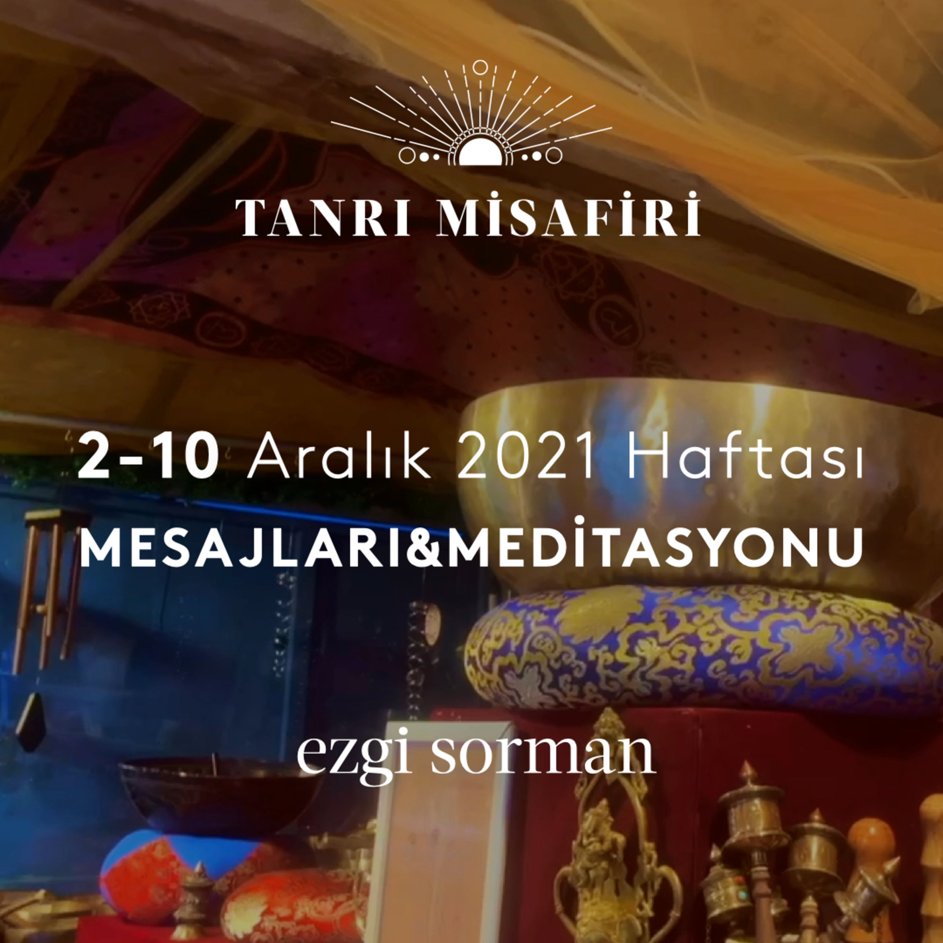 Tanrı Misafiri I 2-10 Aralık 2021 Haftası Mesajları&Meditasyonu