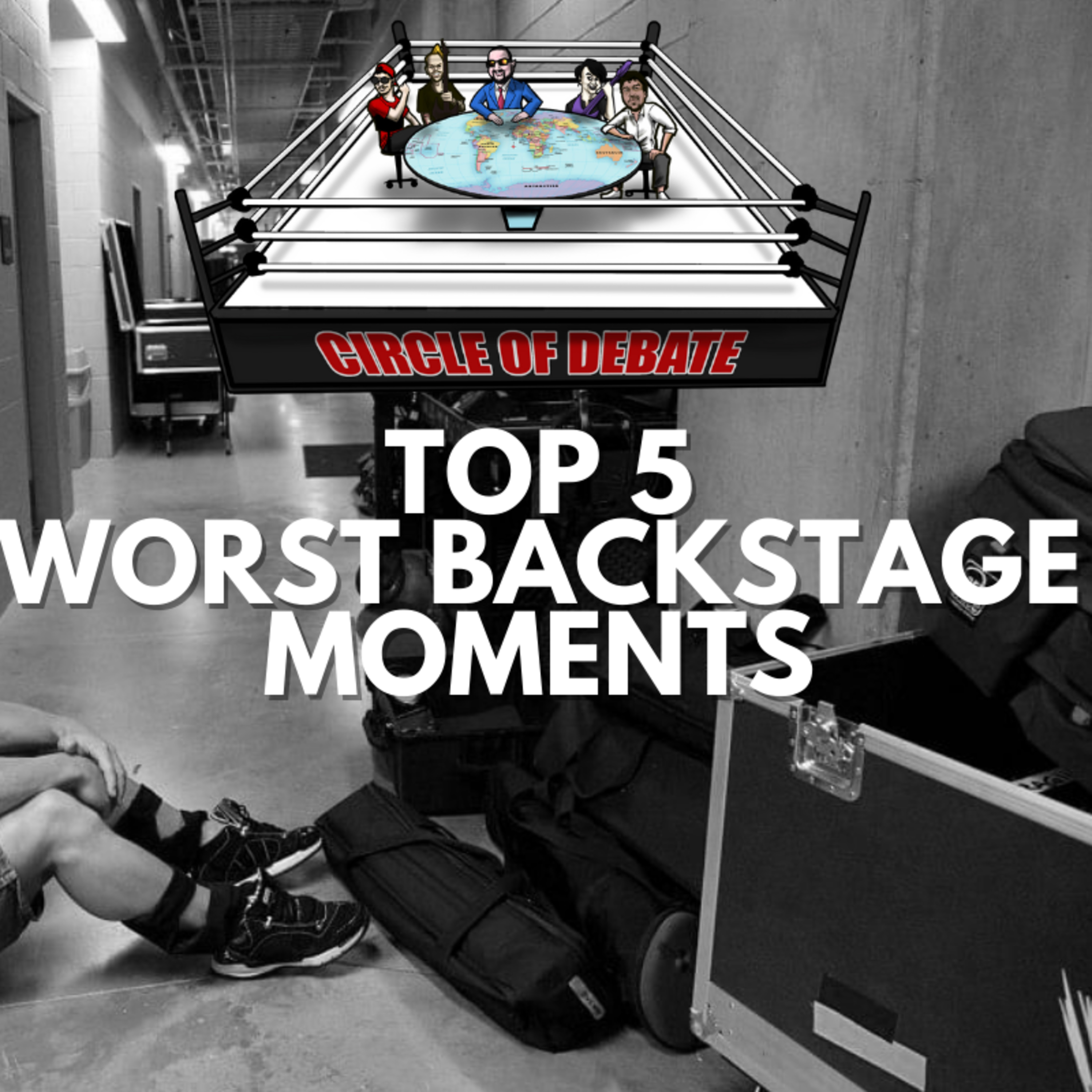 Circle Of Debate Podcast Top 5 Worst Backstage Moments episode artwork