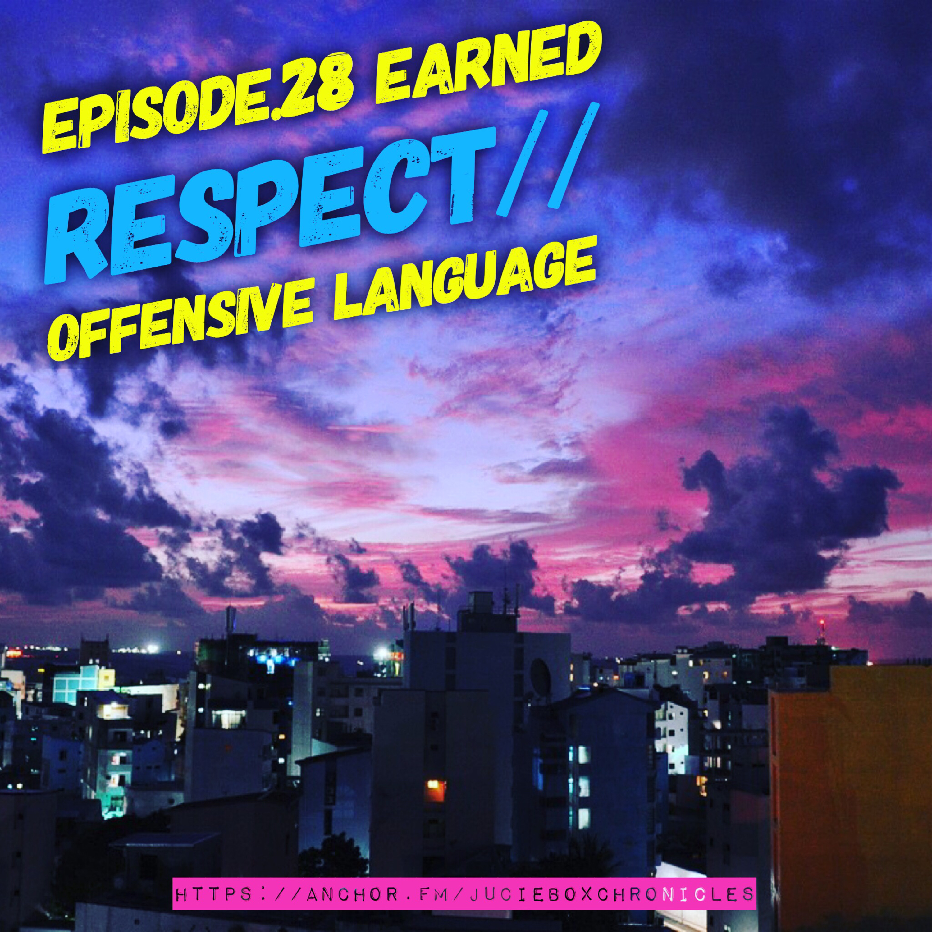 Episode 28. Earned respect// offensive language