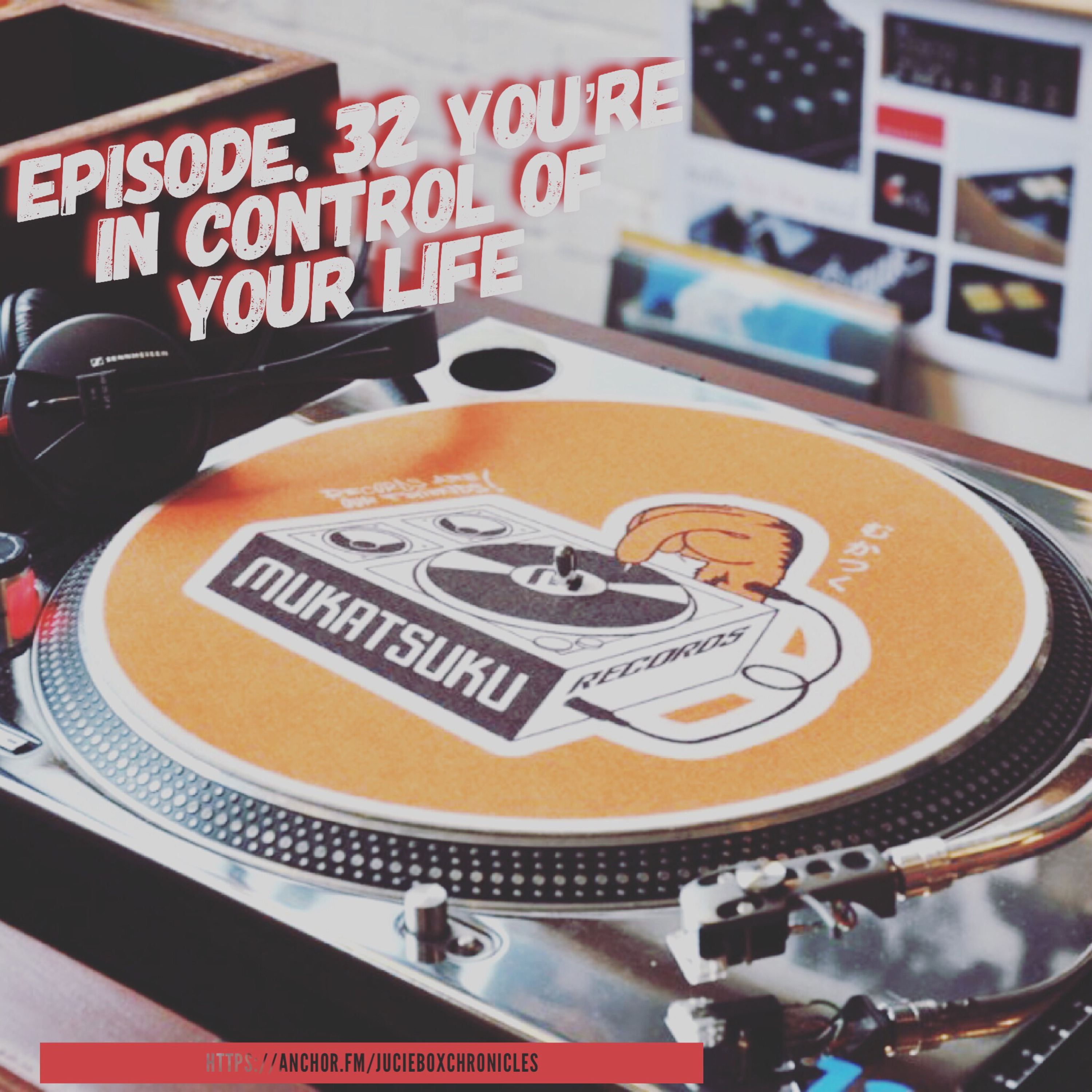 Episode 32 you’re in control of your life