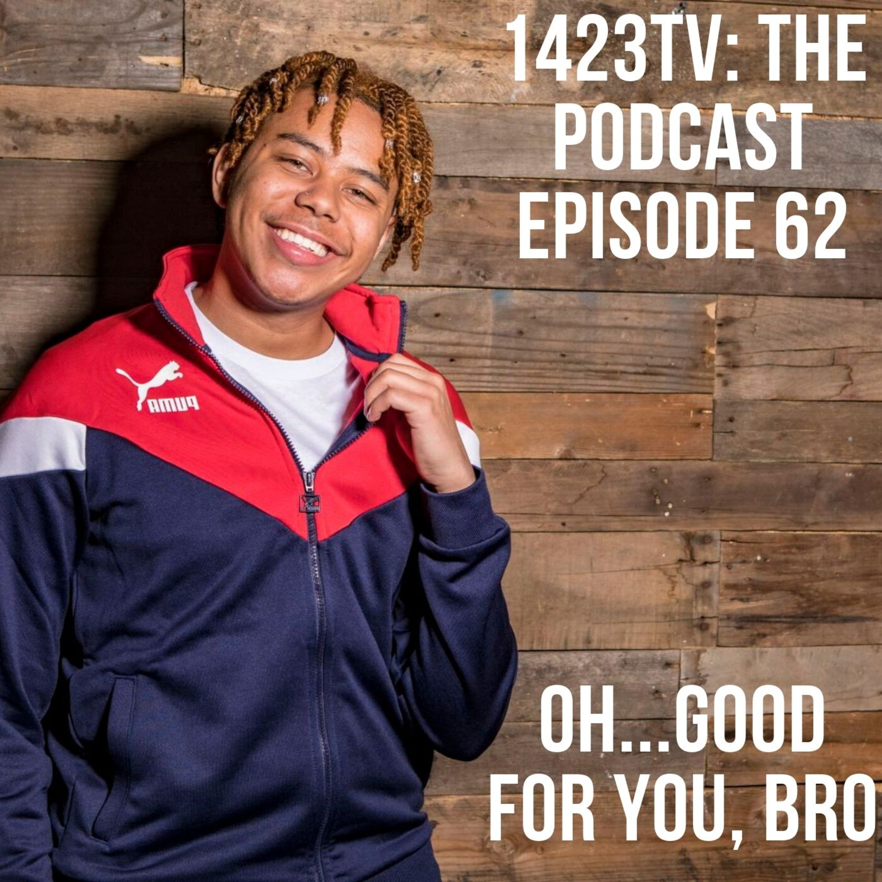 Episode 62 - Oh...Good For You, Bro