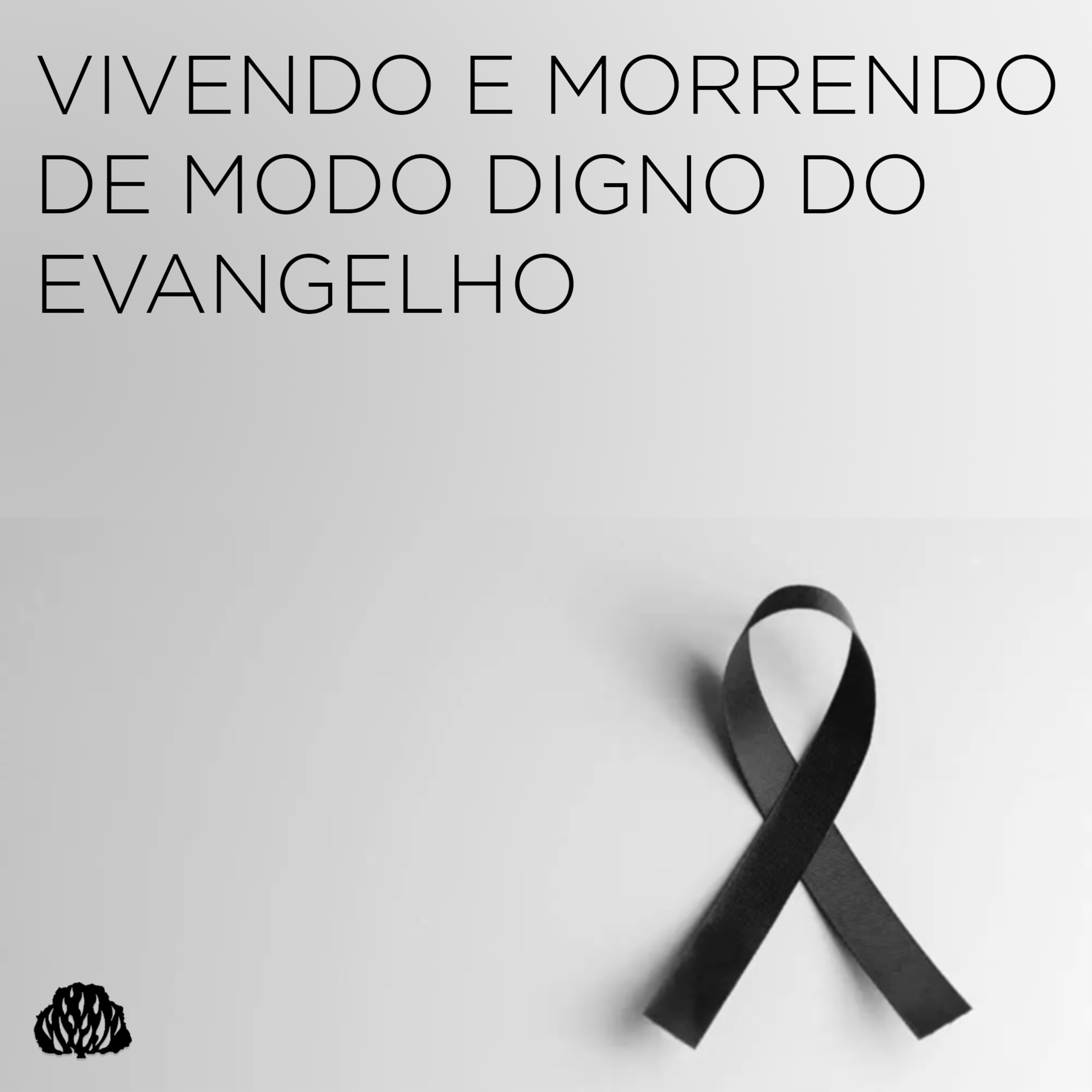 Vivendo e morrendo de modo digno do evangelho #5