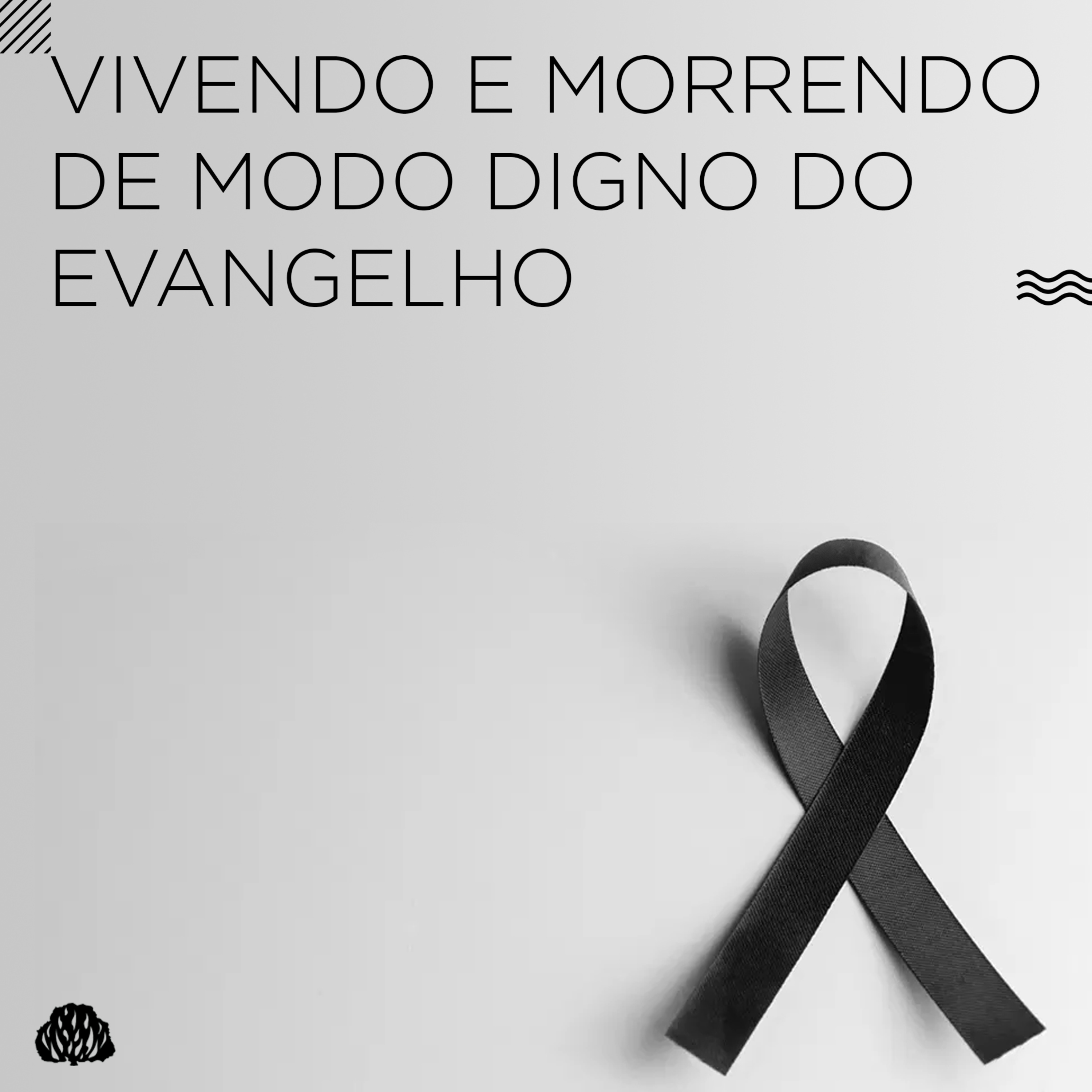 Vivendo e morrendo de modo digno do evangelho #10