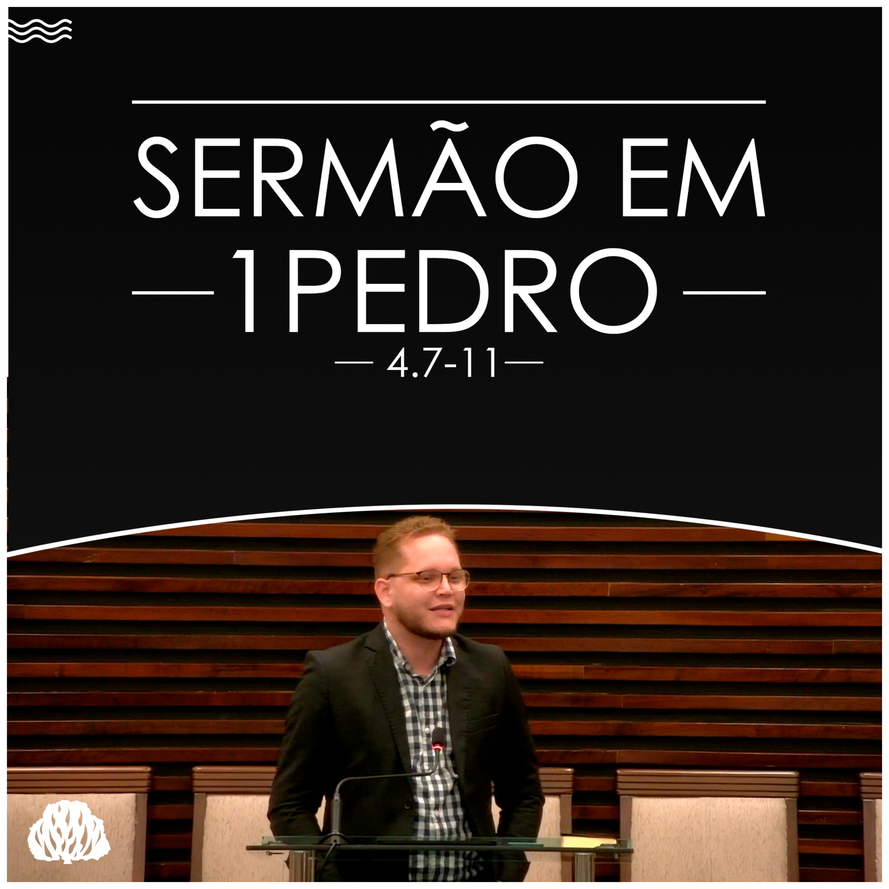 SERMÃO EM 1PEDRO | 1Pedro 4.7-11 - Sem. Lucas Camba
