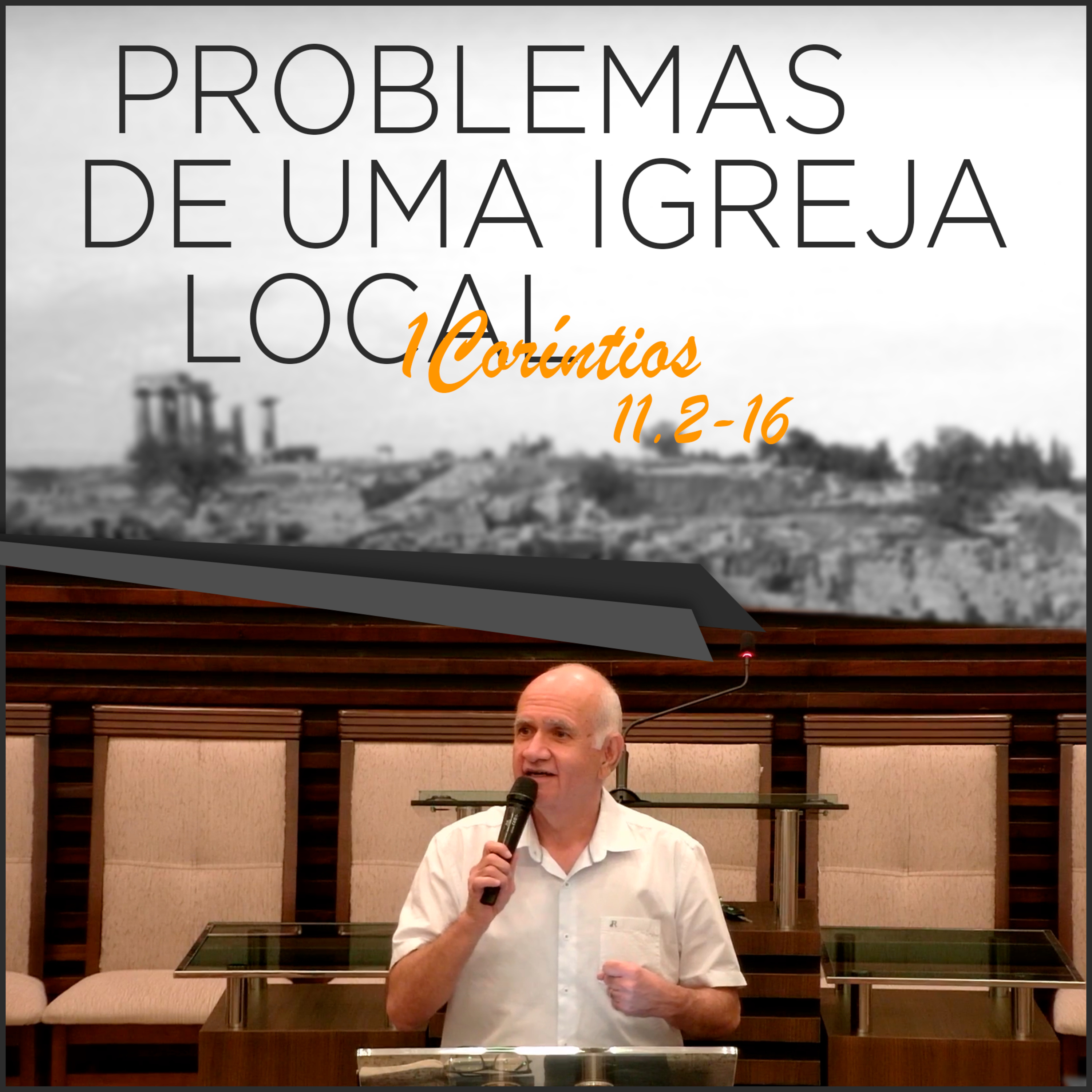 PROBLEMAS DE UMA IGREJA LOCAL - Série de estudos em 1Coríntios 11.2-16 | #38