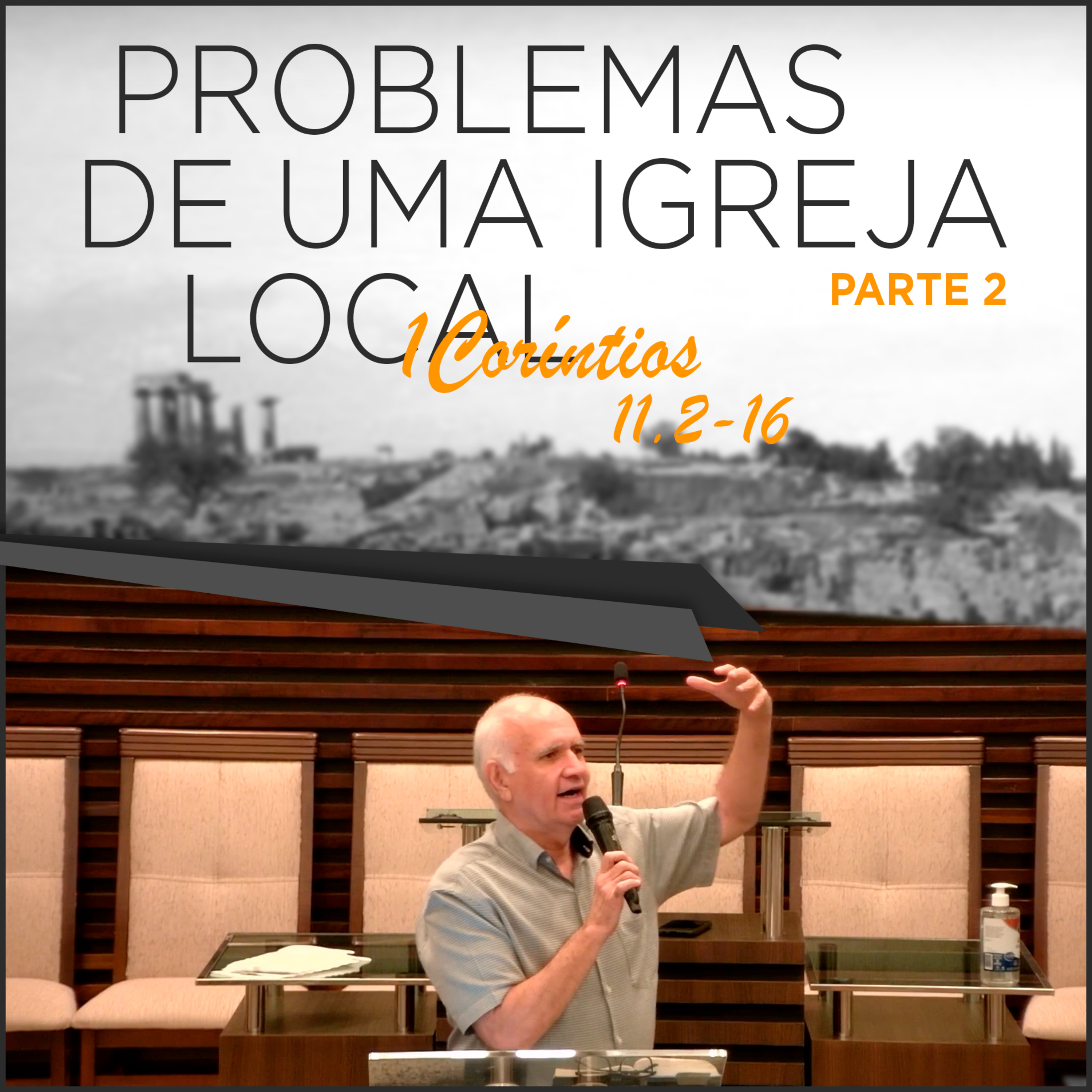 PROBLEMAS DE UMA IGREJA LOCAL - Série de estudos em 1Coríntios 11.2-16 | #39