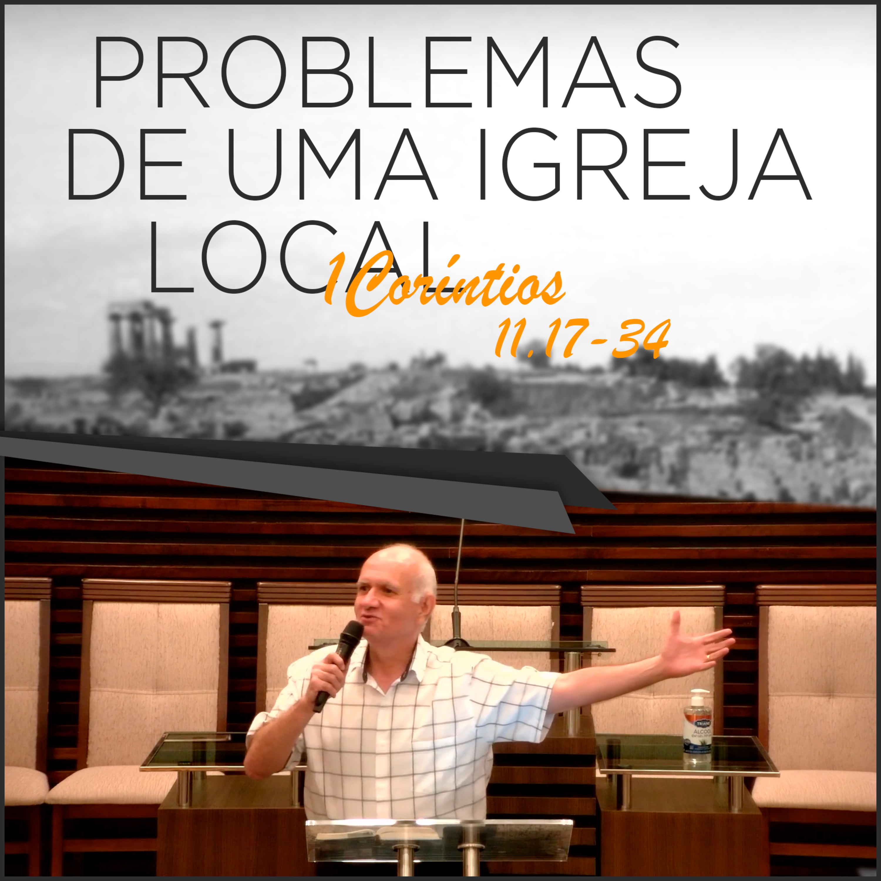 PROBLEMAS DE UMA IGREJA LOCAL - Série de estudos em 1Coríntios 11.17-34 | #40