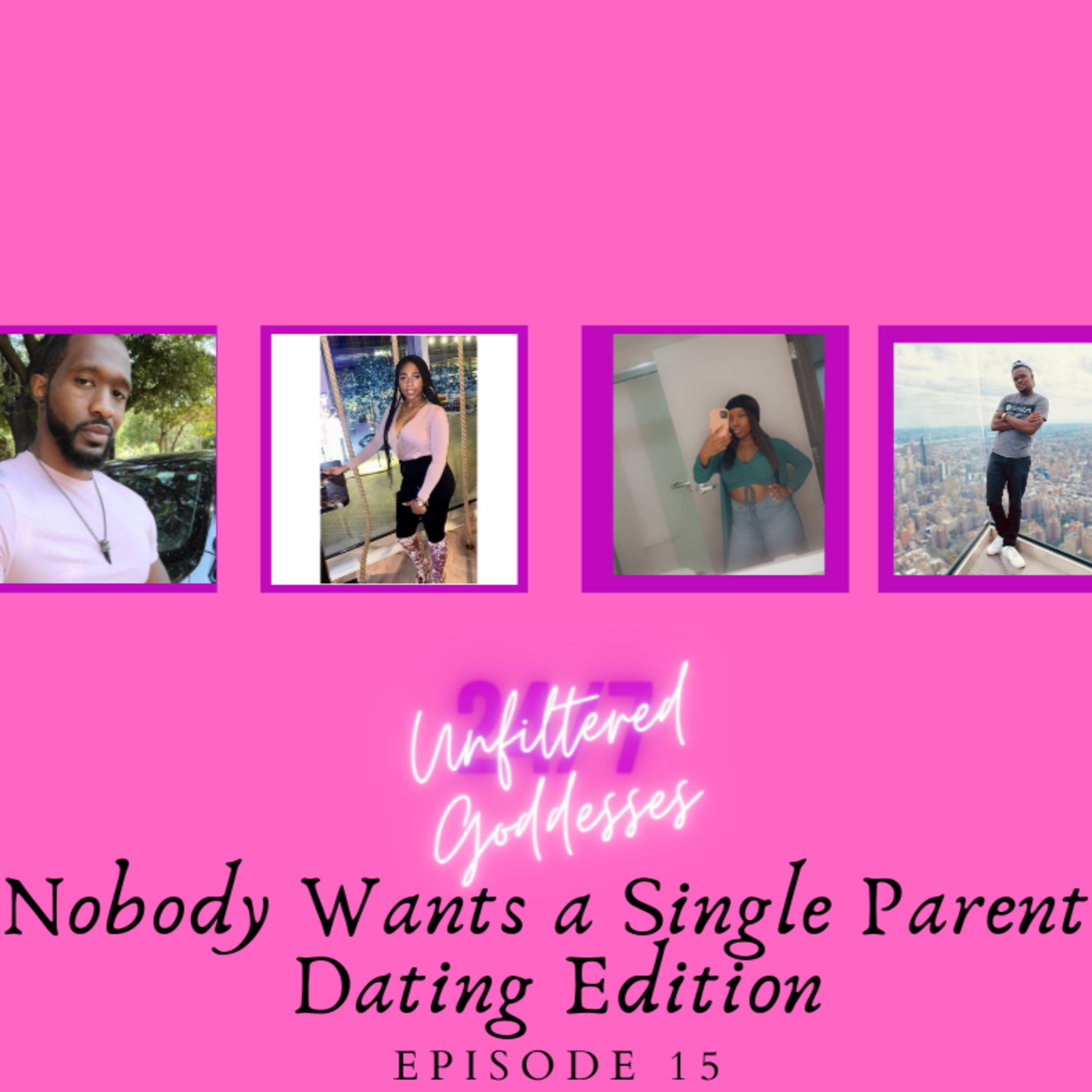 Unfiltered Goddesses- Ep 15 : Nobody Wants a Single Parent: Dating Edition