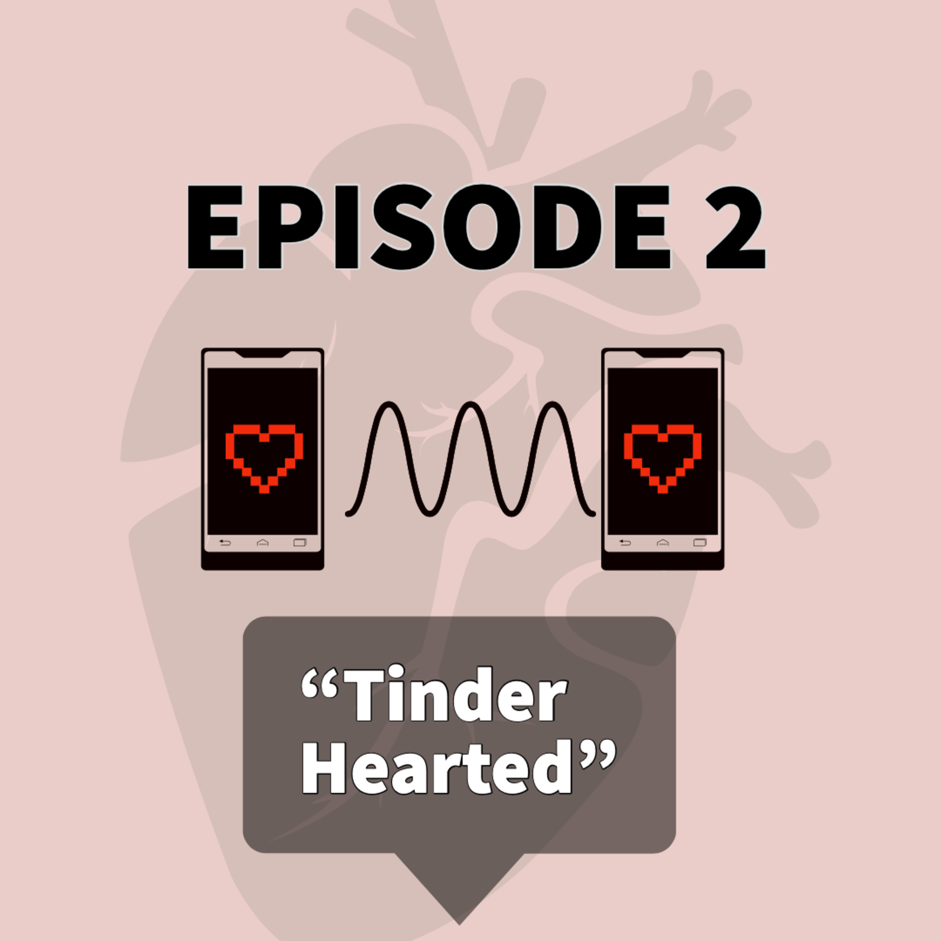 Episode 2: Tinder Hearted