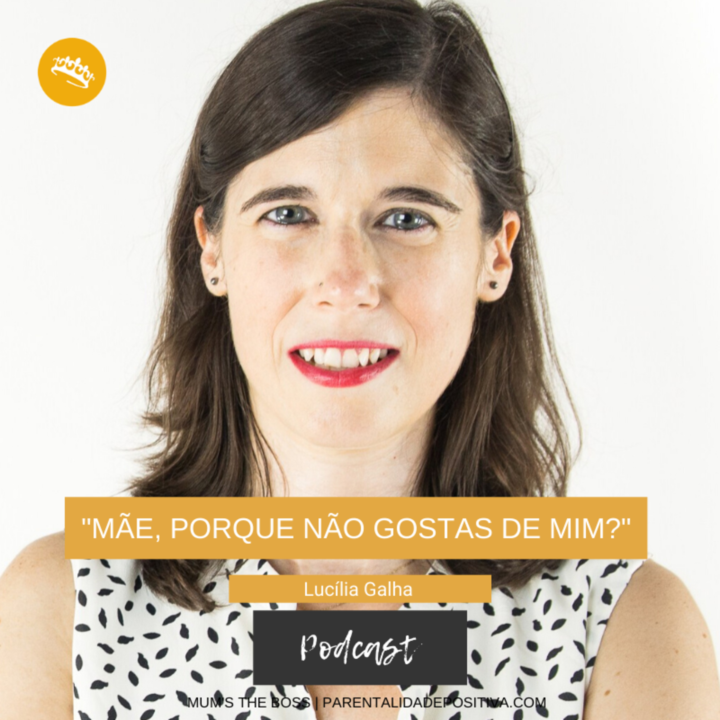 #87 ”Mãe, porque não gostas de mim”, um podcast com Lucília Galha