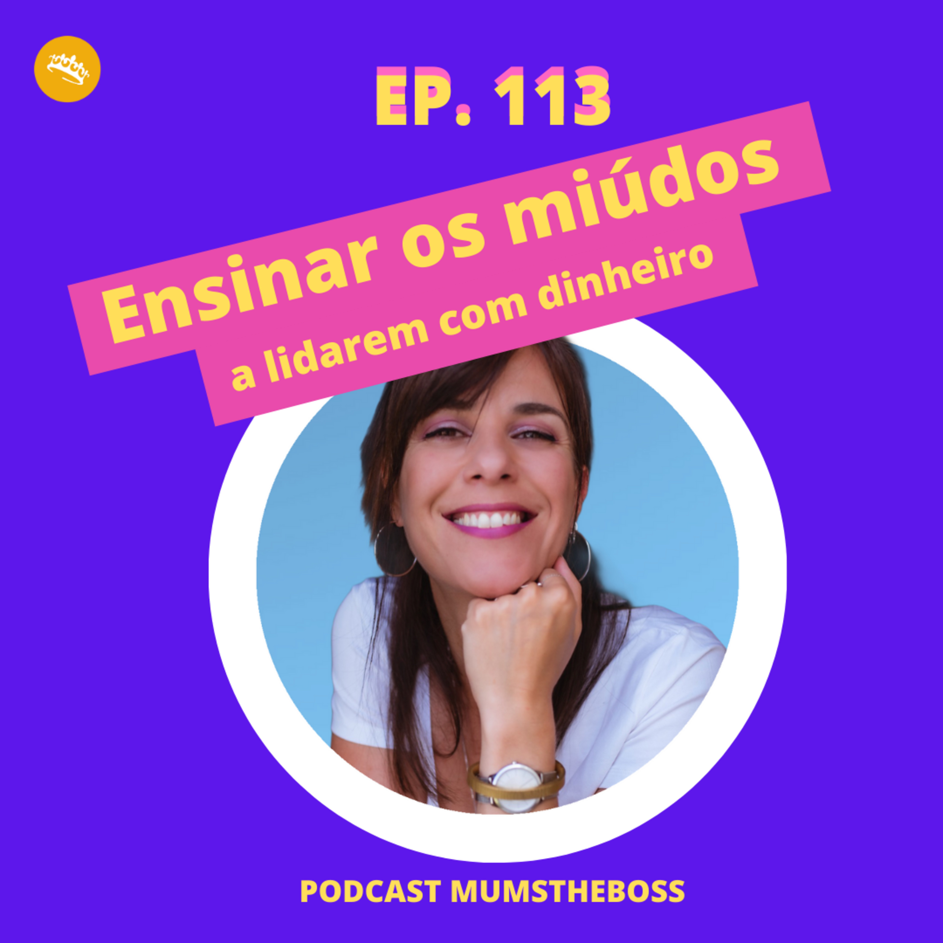 # 113 Ensinar os miúdos a lidarem com dinheiro