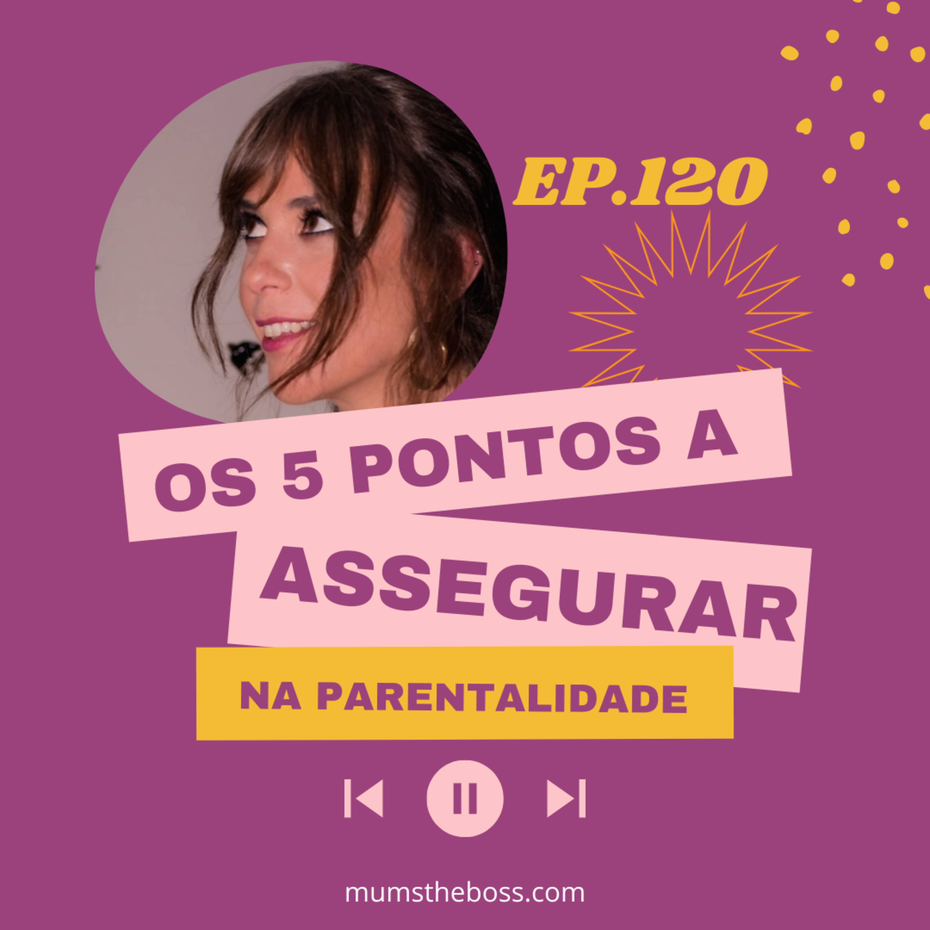 #120 Os 5 pontos a assegurar na Parentalidade