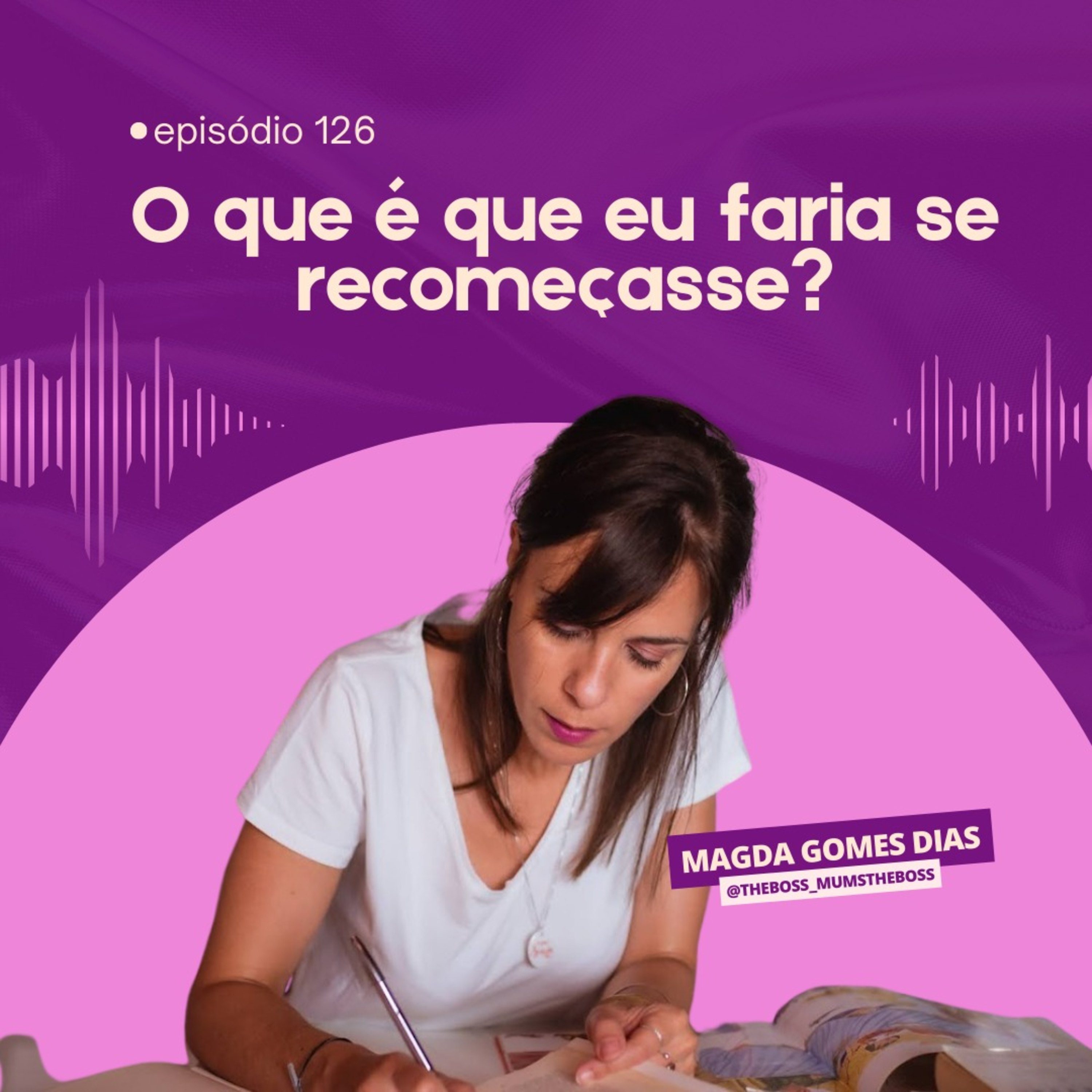 #126 - O que faria diferente se recomeçasse?