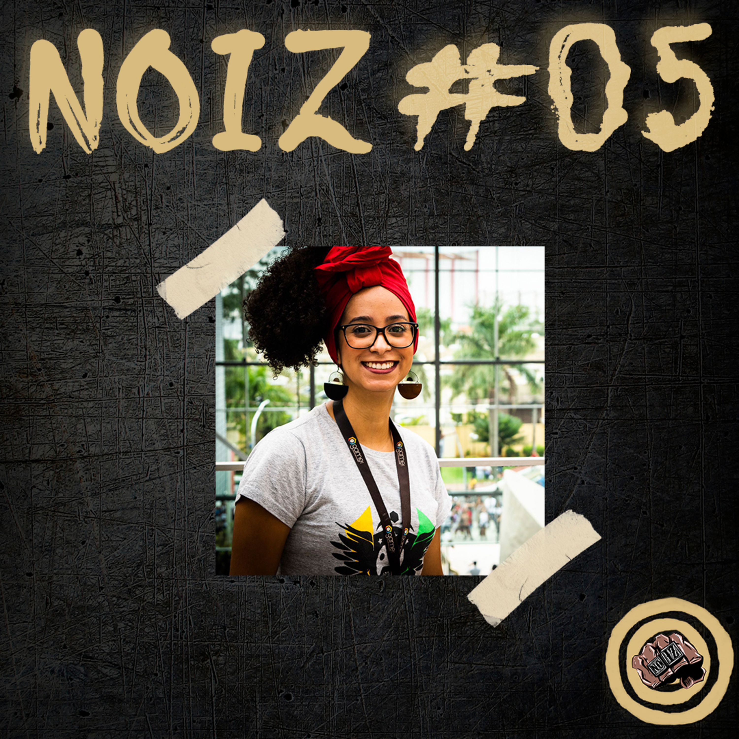 NOIZ #05 - CULTURA, GAMES E SOCIEDADE | feat Tainá Felix (@tafelixbr) episode artwork