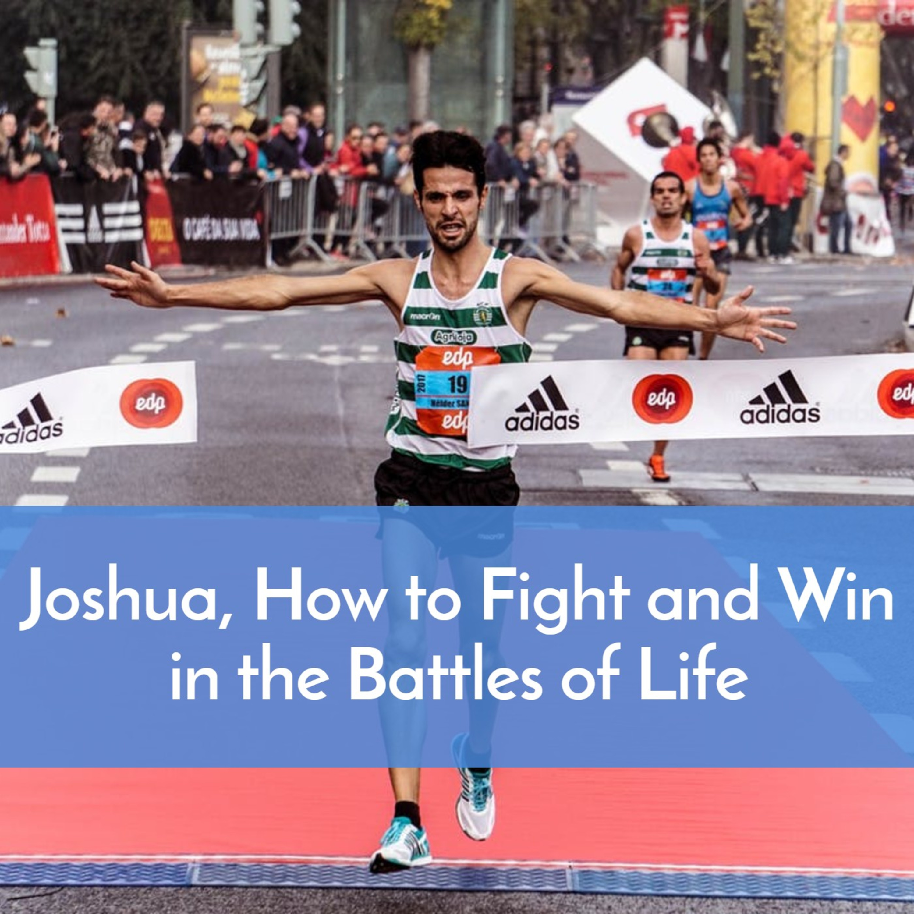 #22 Joshua: How to fight and win in the battles of life