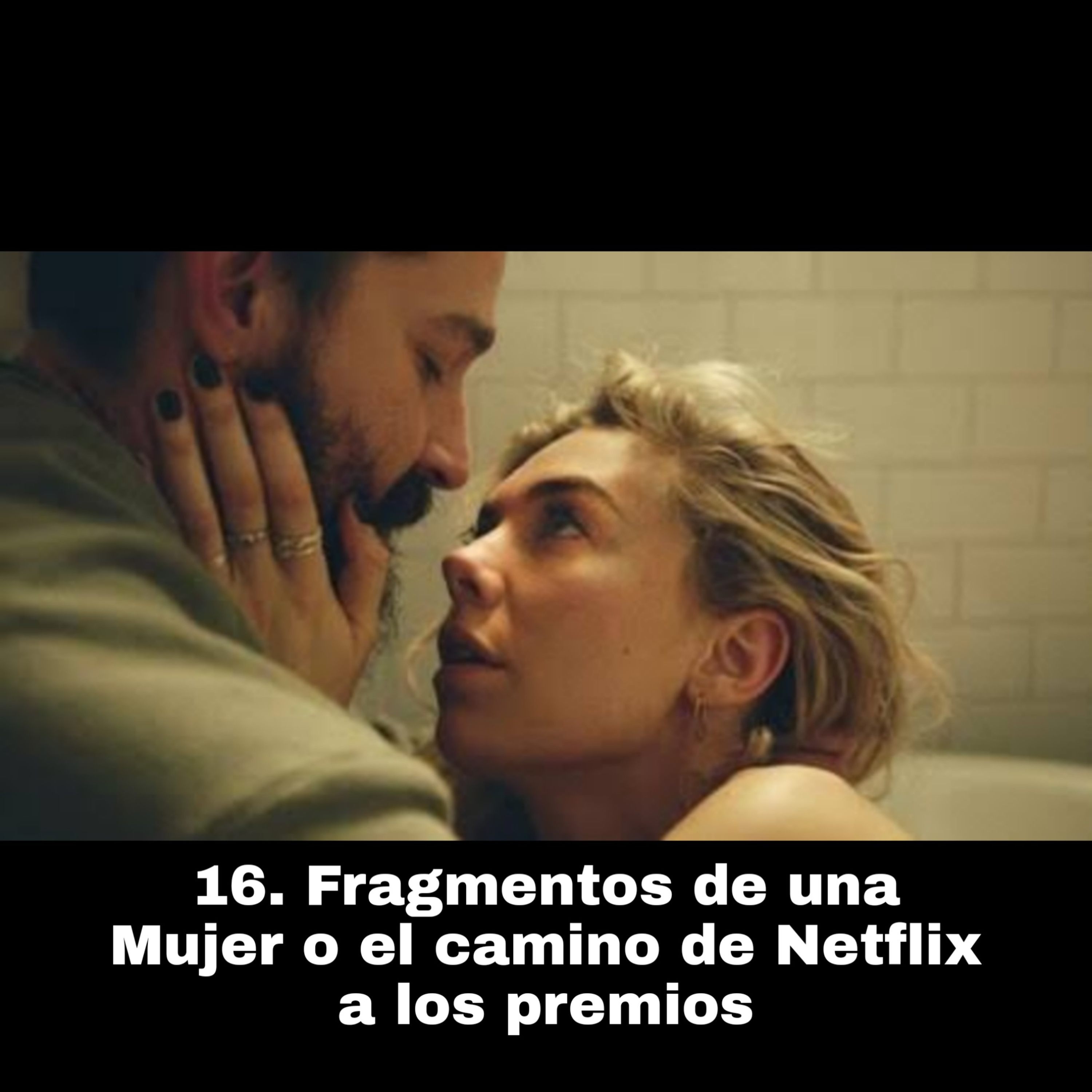 16. Fragmentos de una Mujer o el camino de Netflix a los premios episode artwork