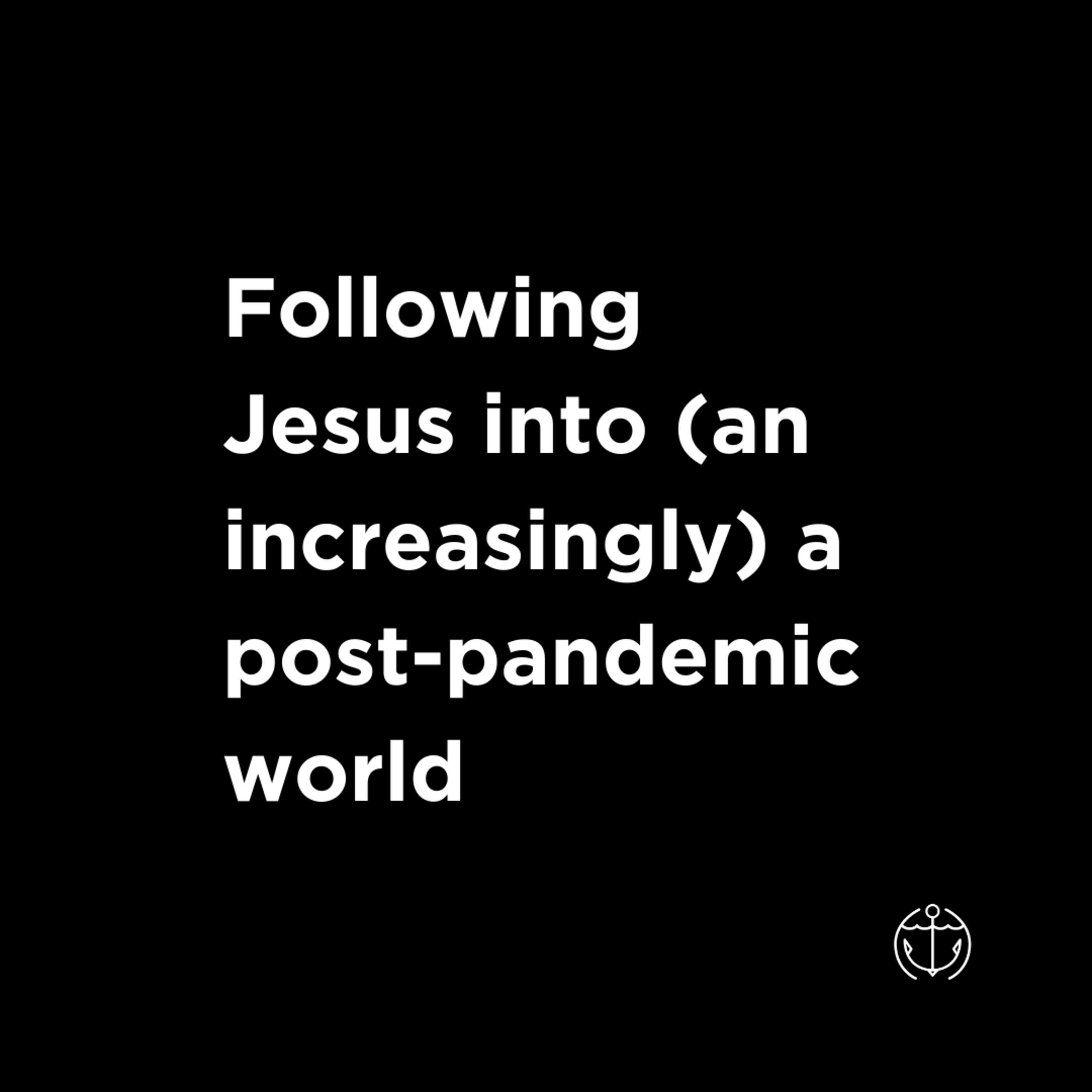 Following Jesus in a Post-Pandemic World: Lent