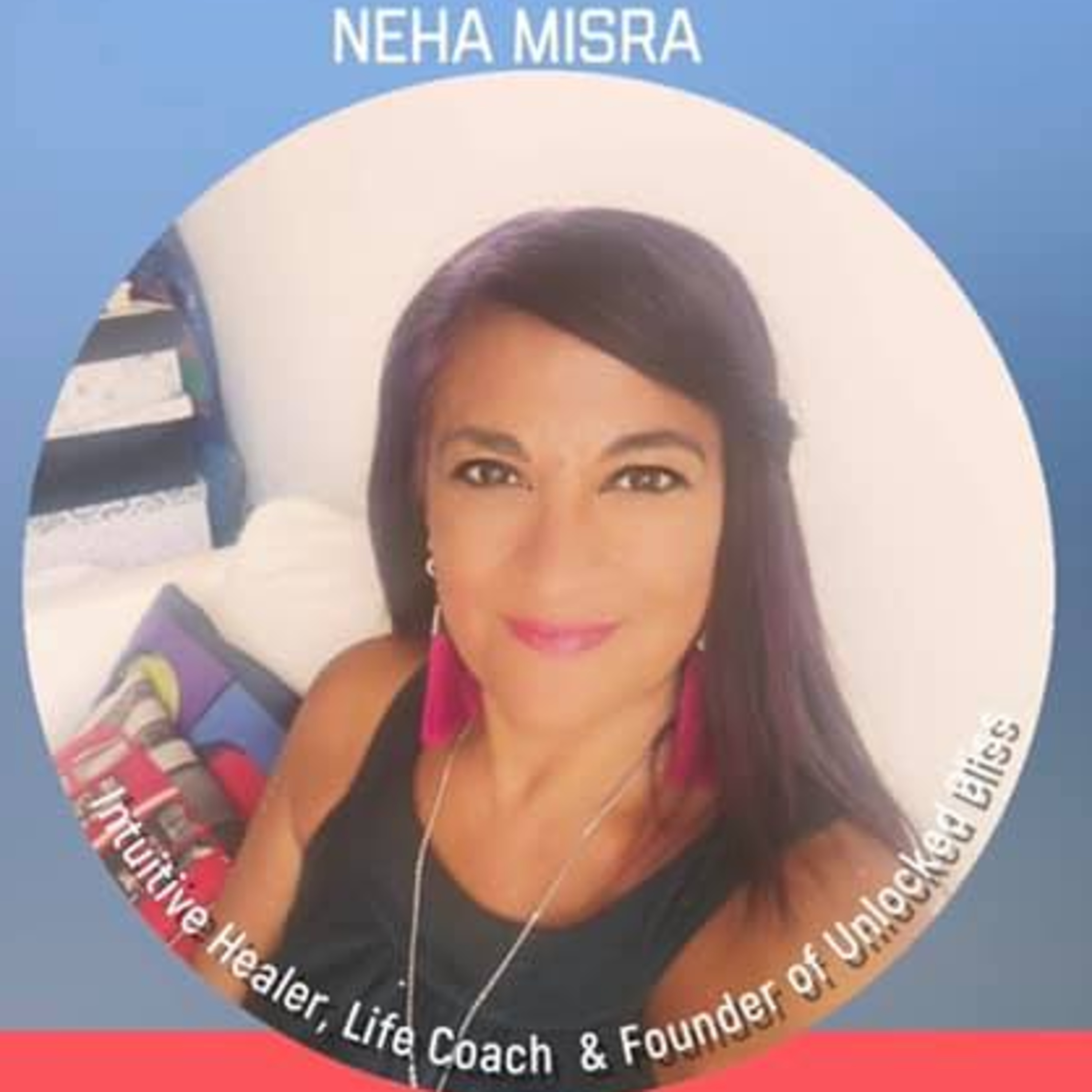 Neha Misra - Intuitive Healer, Life Coach & Founder of Unlocked Bliss episode artwork