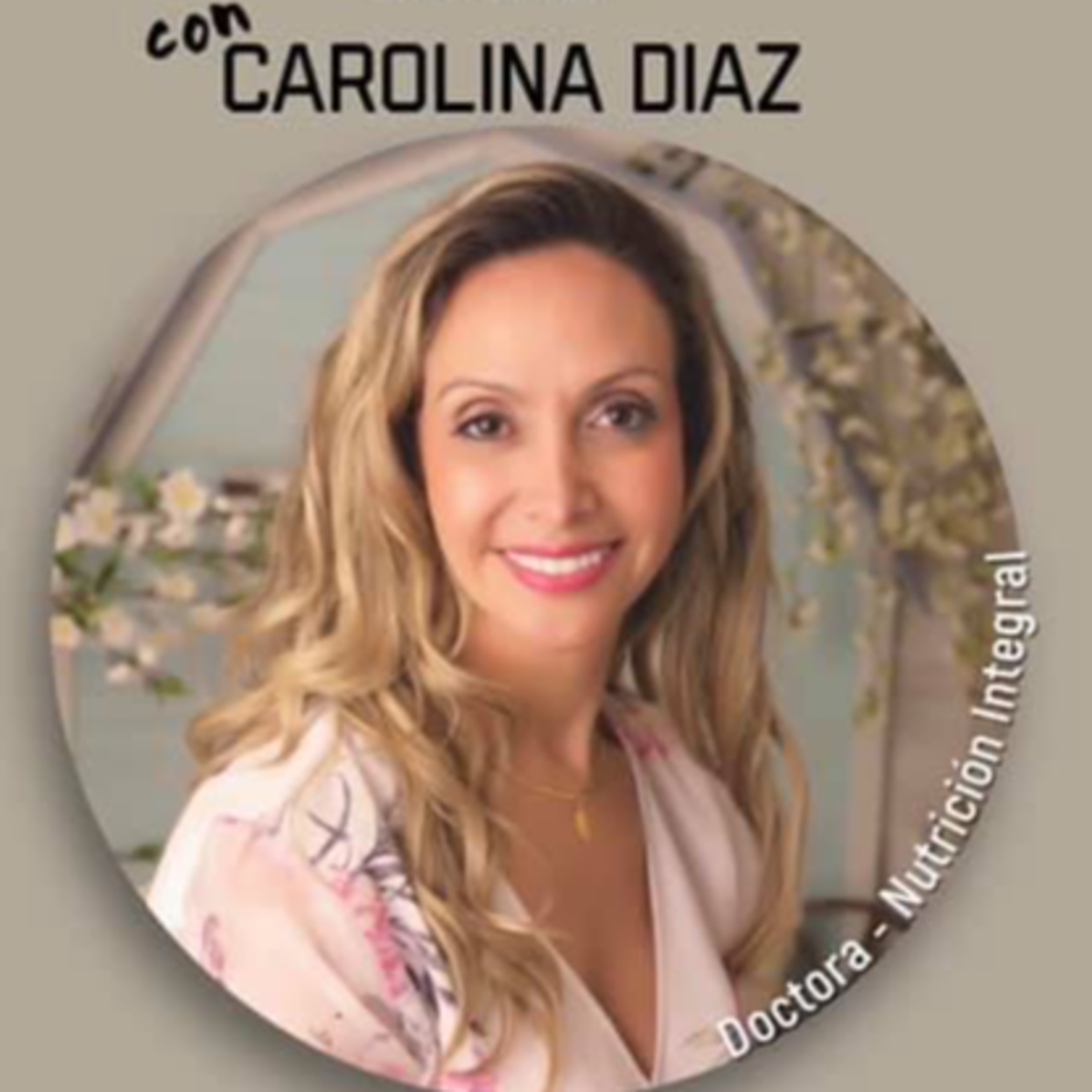 (SPANISH) Doctora Carolina Diaz - Experta en Nutrición Integral, Antienvejecimiento y Bienestar episode artwork
