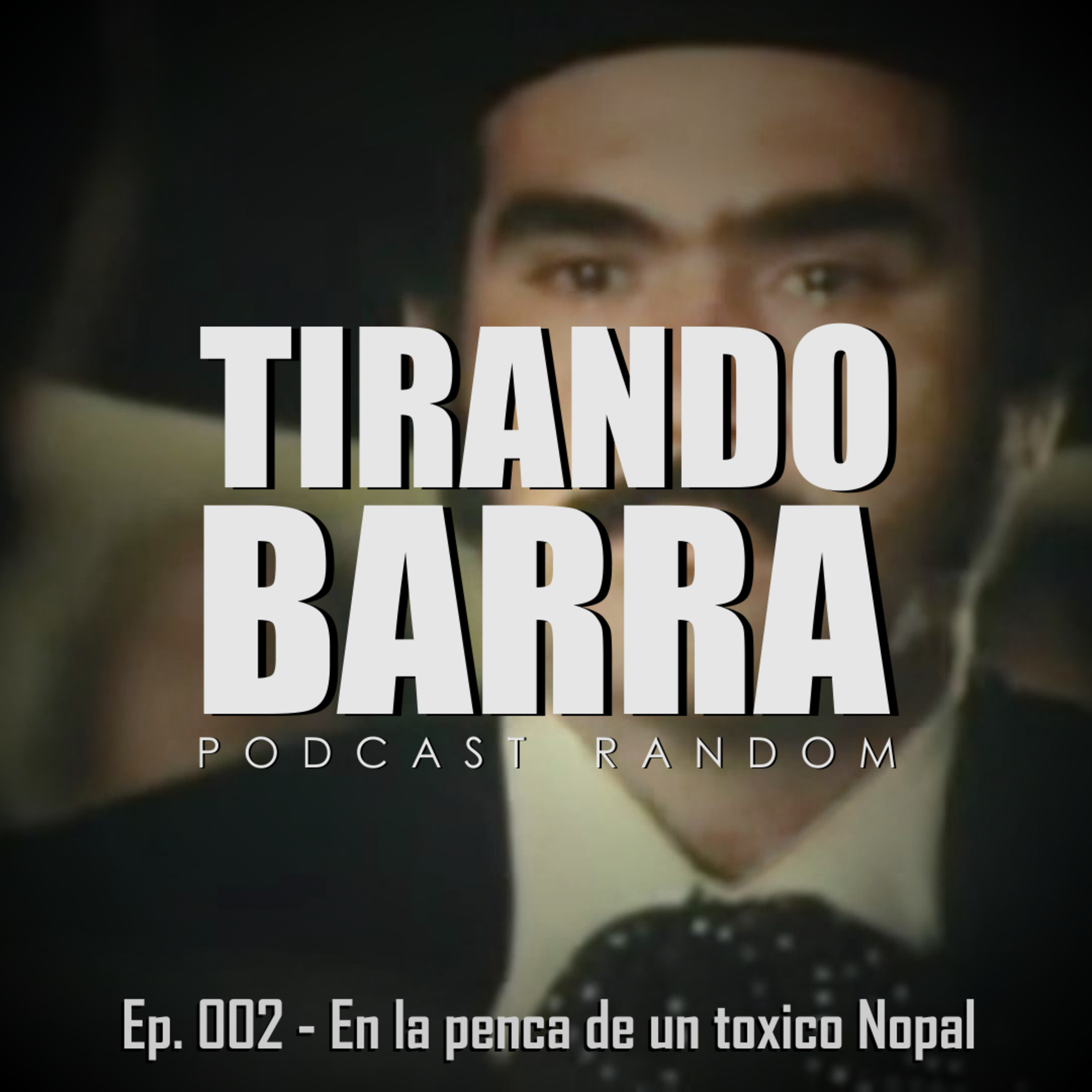 En la penca de un tóxico nopal - Ep 002 episode artwork