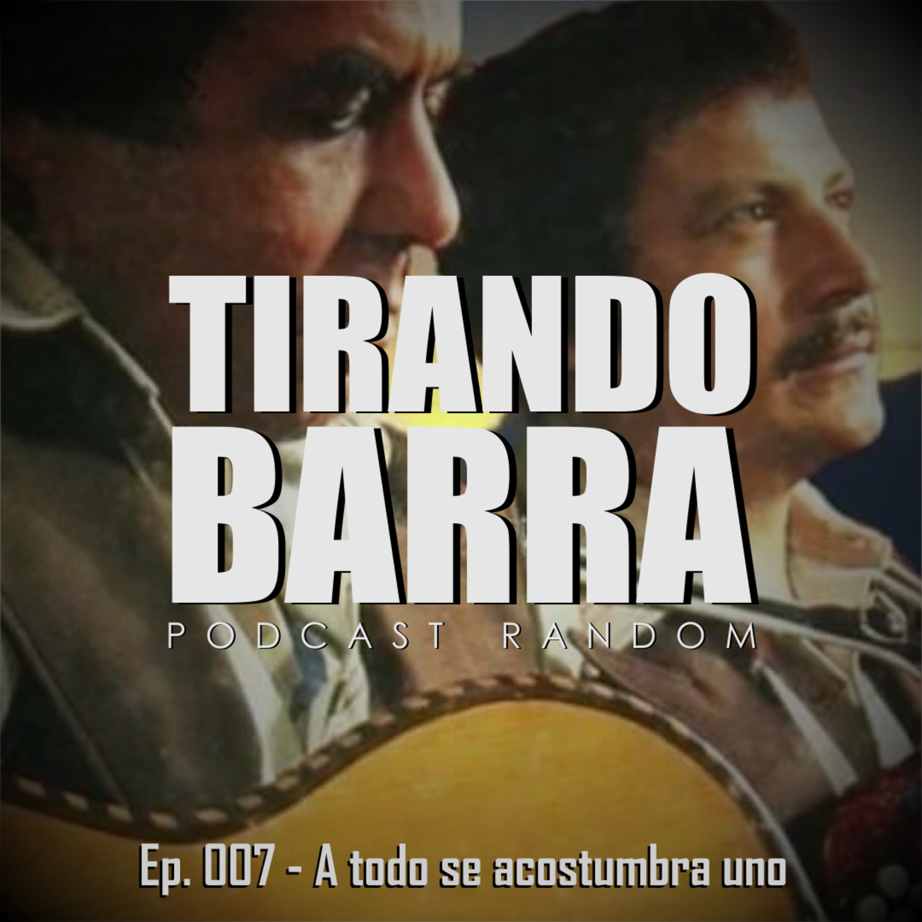 A Todo Se Acostumbra Uno - Ep 007 episode artwork