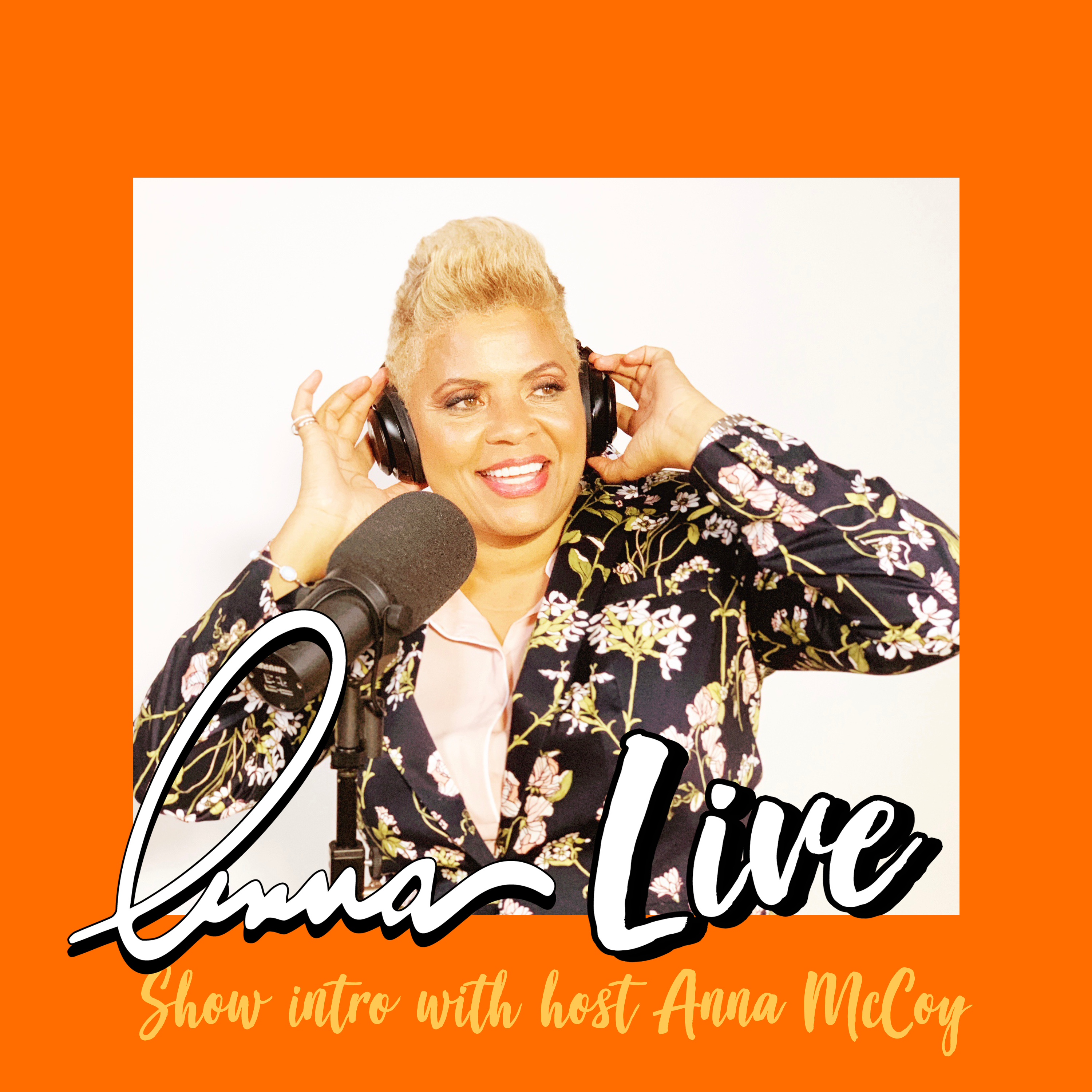 Welcome to Anna Live with your Host, Anna McCoy