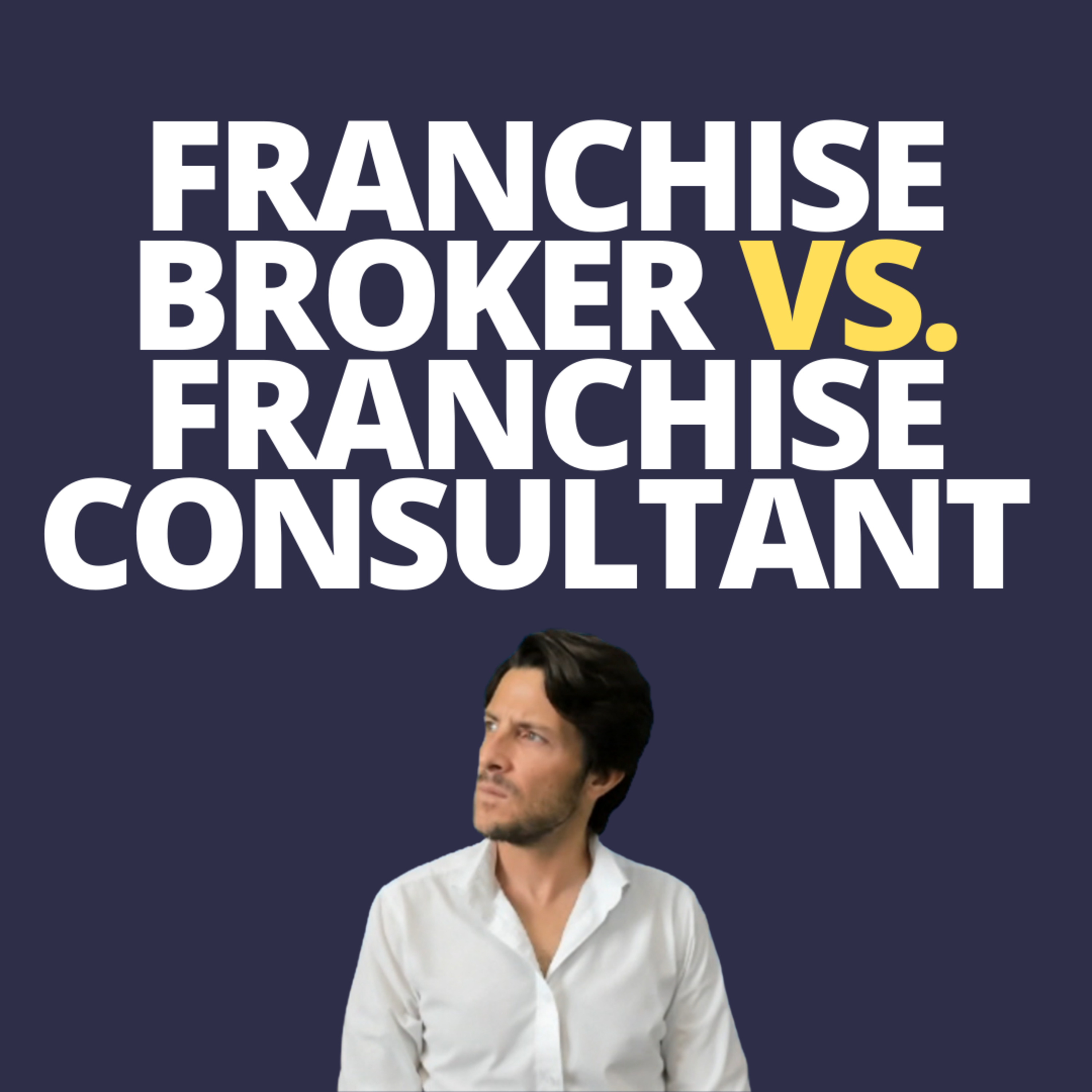 cover of episode Franchise Broker vs. Franchise Consultant | What is Better?