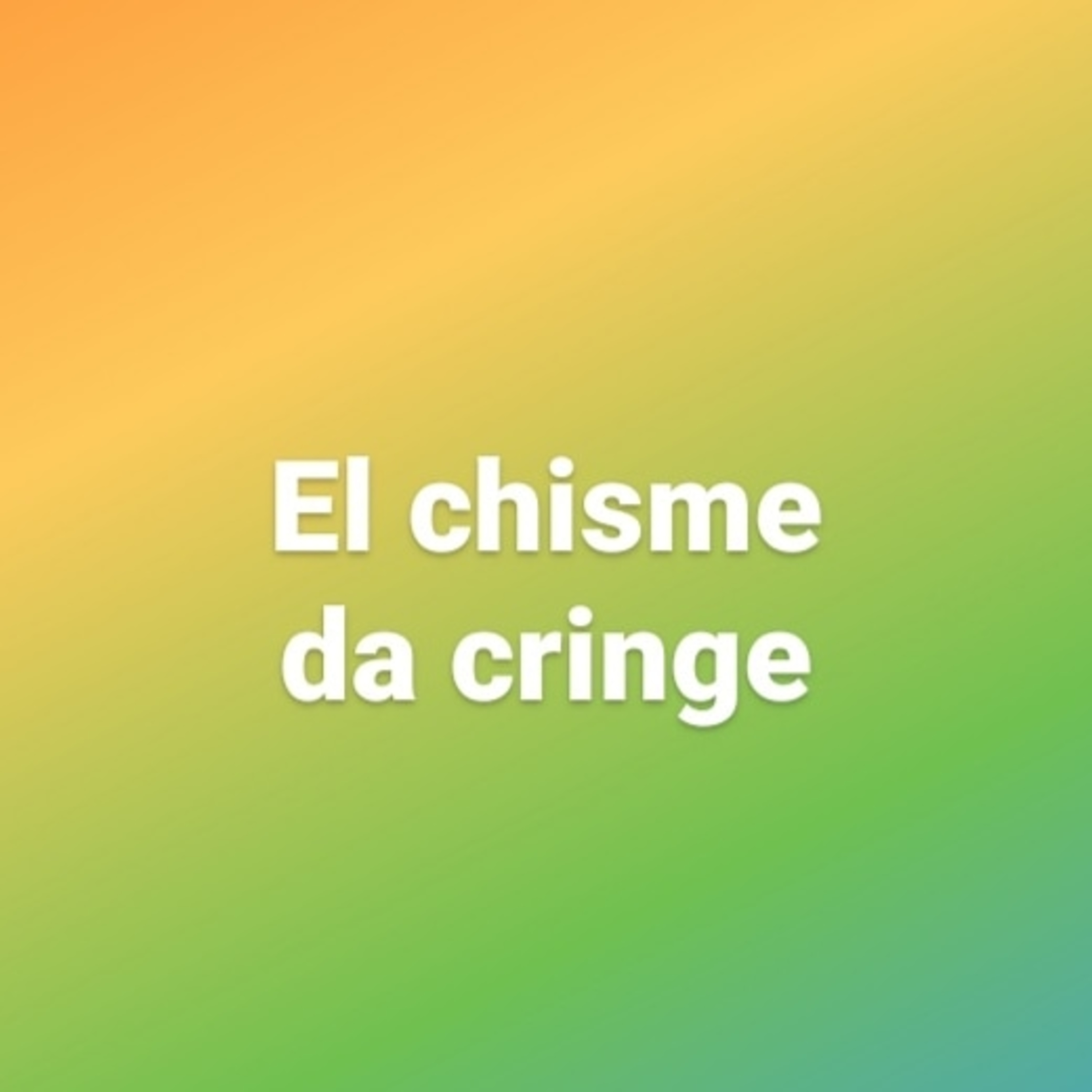 El chisme da cringe episode artwork